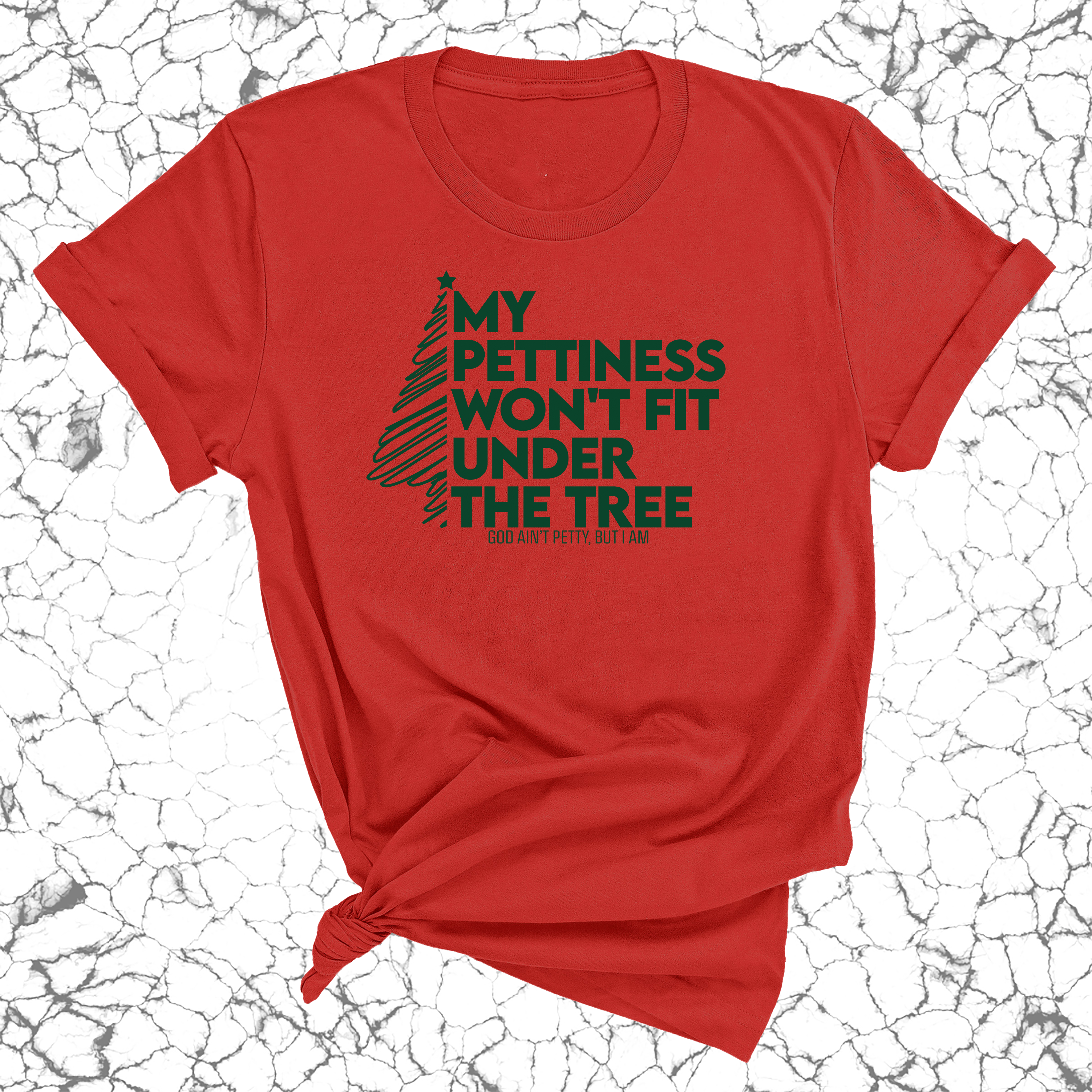 My Pettiness Won't Fit under the Tree Unisex Tee-T-Shirt-The Original God Ain't Petty But I Am