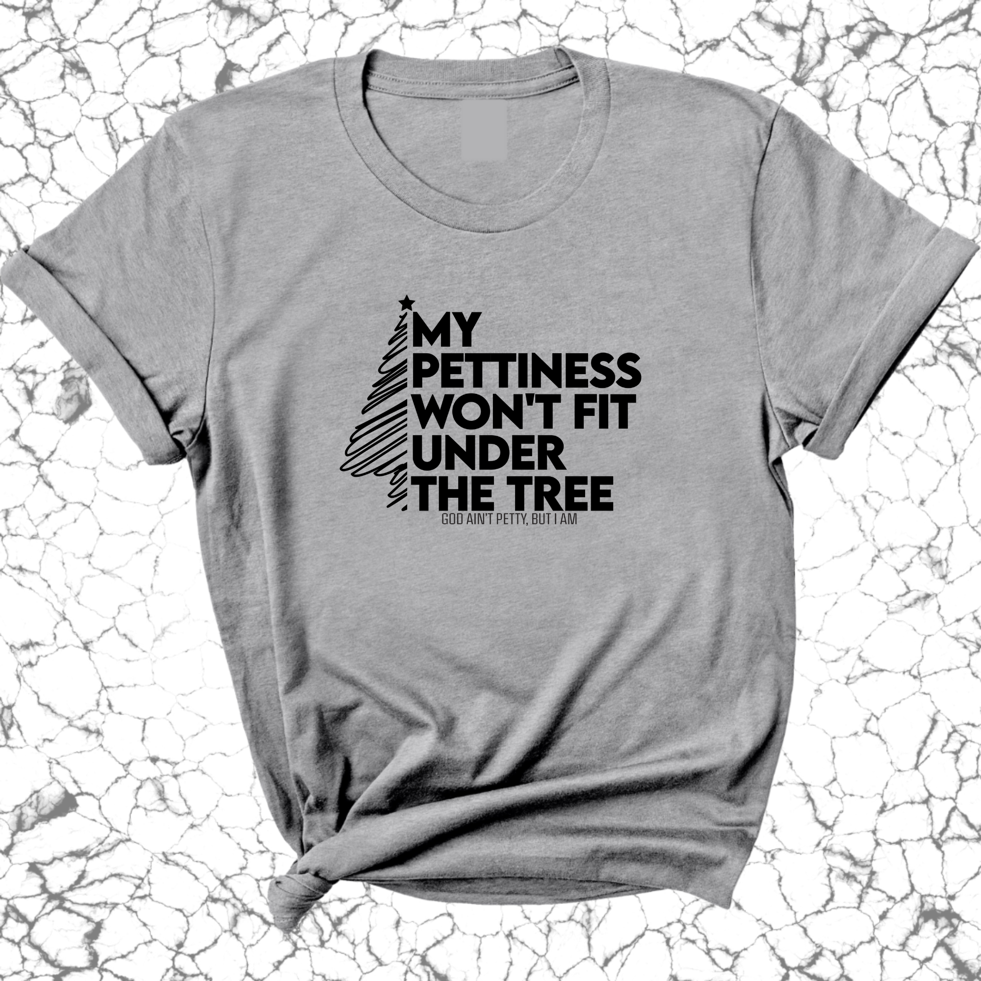 My Pettiness Won't Fit under the Tree Unisex Tee-T-Shirt-The Original God Ain't Petty But I Am