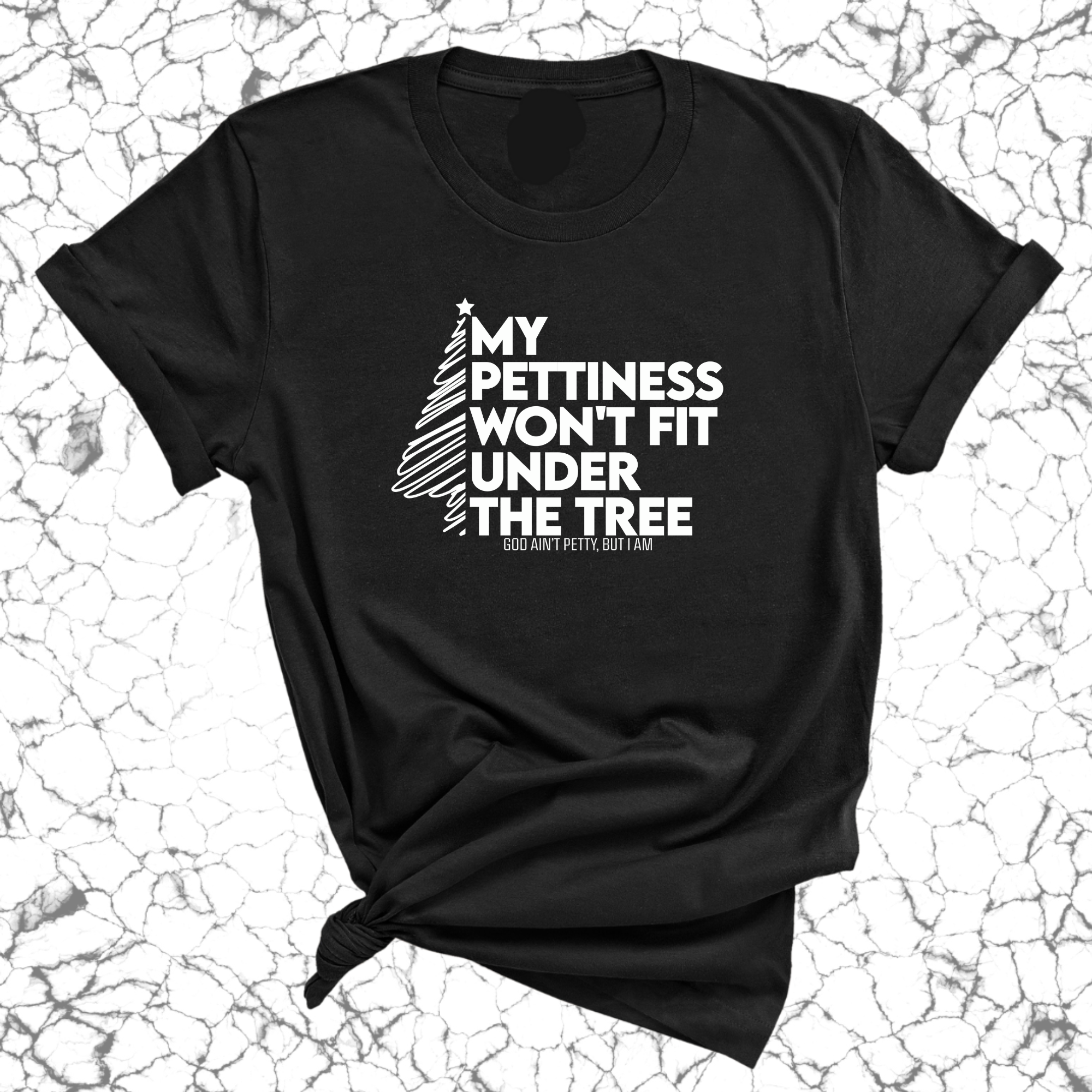 My Pettiness Won't Fit under the Tree Unisex Tee-T-Shirt-The Original God Ain't Petty But I Am