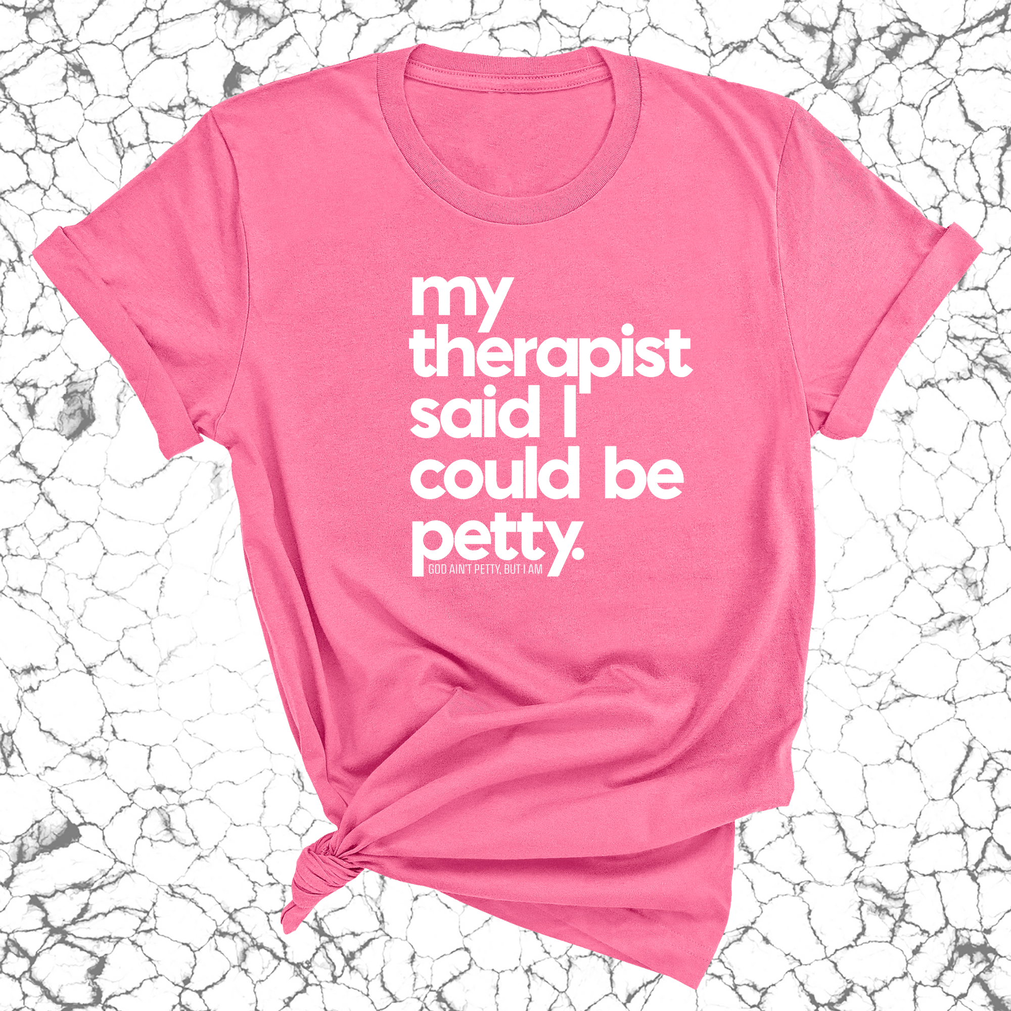 My Therapist said I could be Petty Unisex Tee-T-Shirt-The Original God Ain't Petty But I Am