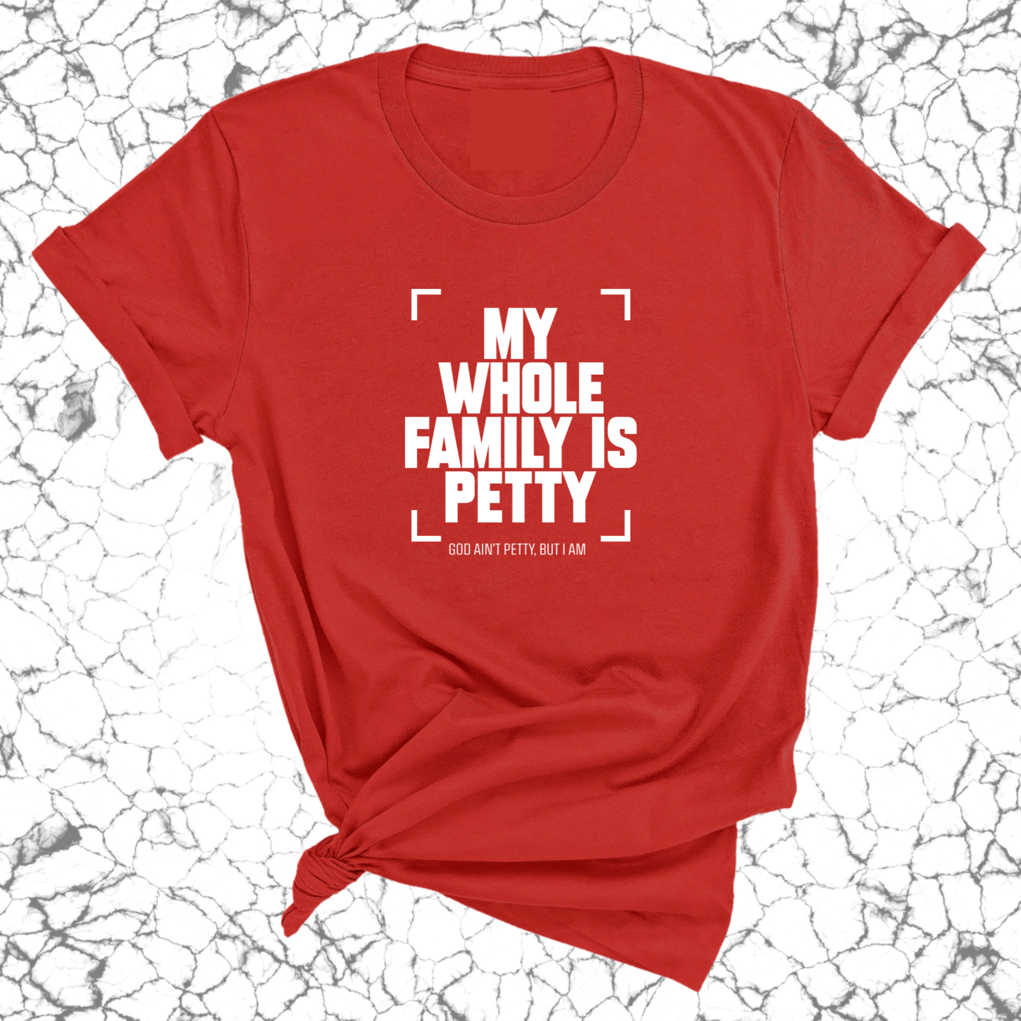 My Whole Family is Petty Unisex Tee-T-Shirt-The Original God Ain't Petty But I Am