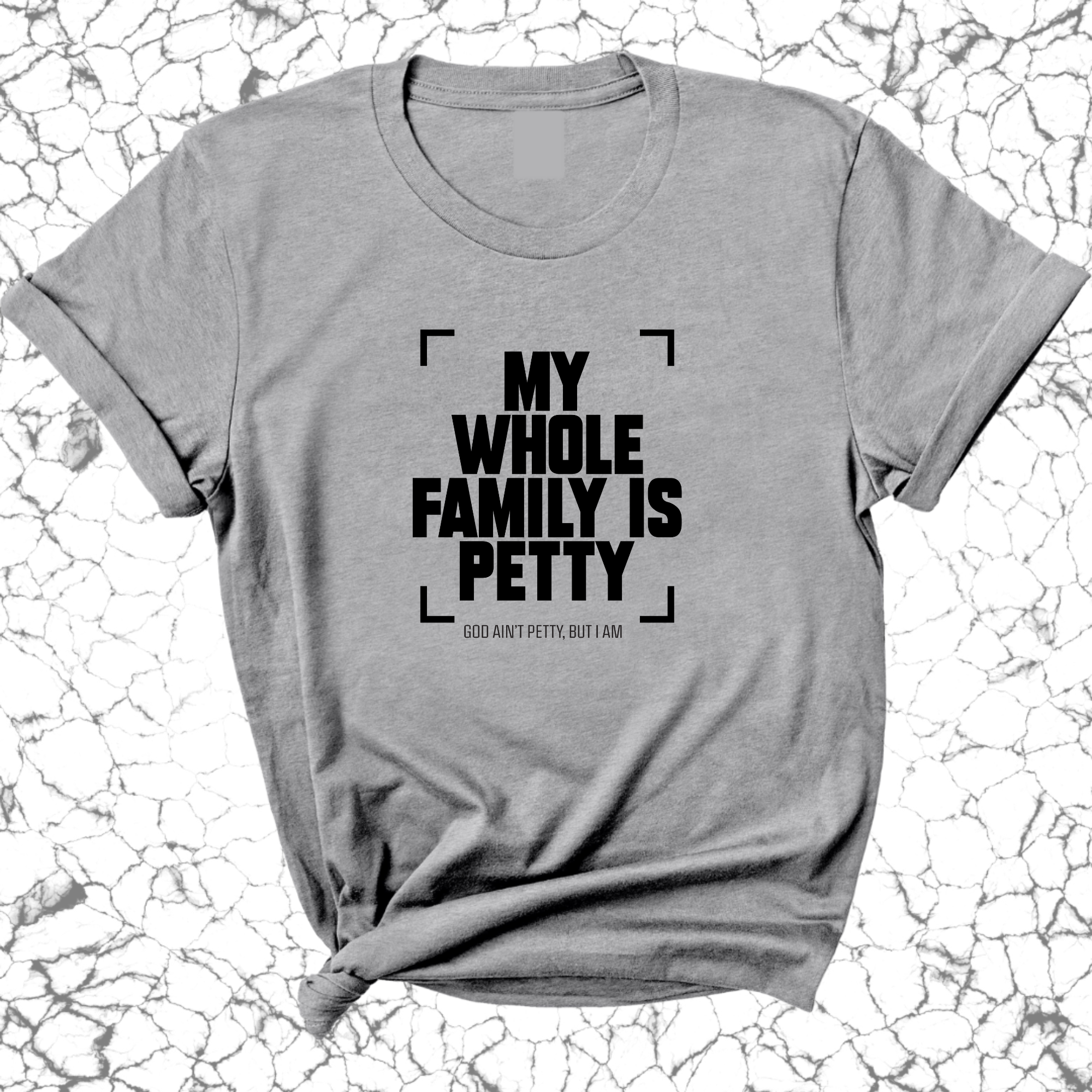 My Whole Family is Petty Unisex Tee-T-Shirt-The Original God Ain't Petty But I Am