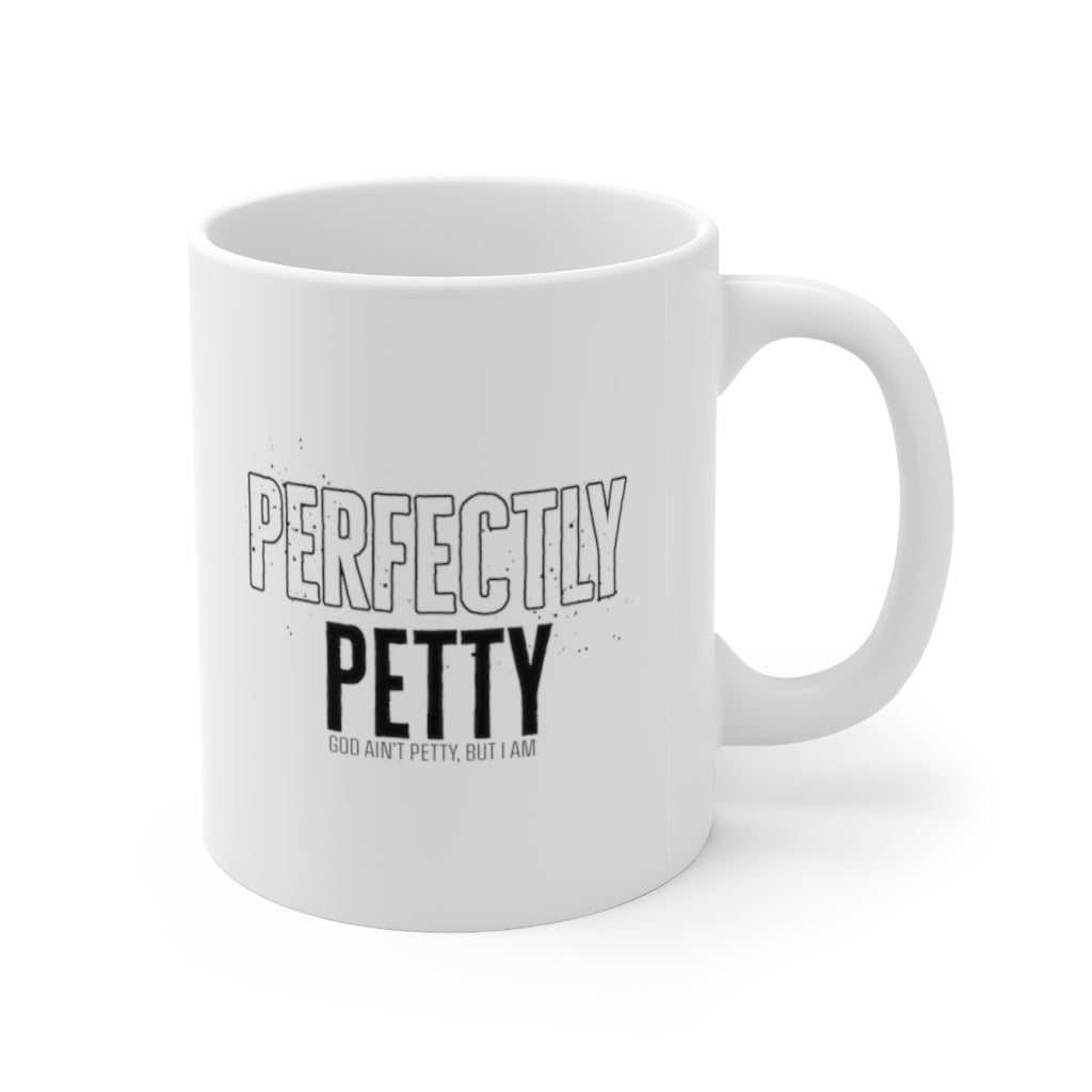 Perfectly Petty Mug 11oz (White/Black)-Mug-The Original God Ain't Petty But I Am