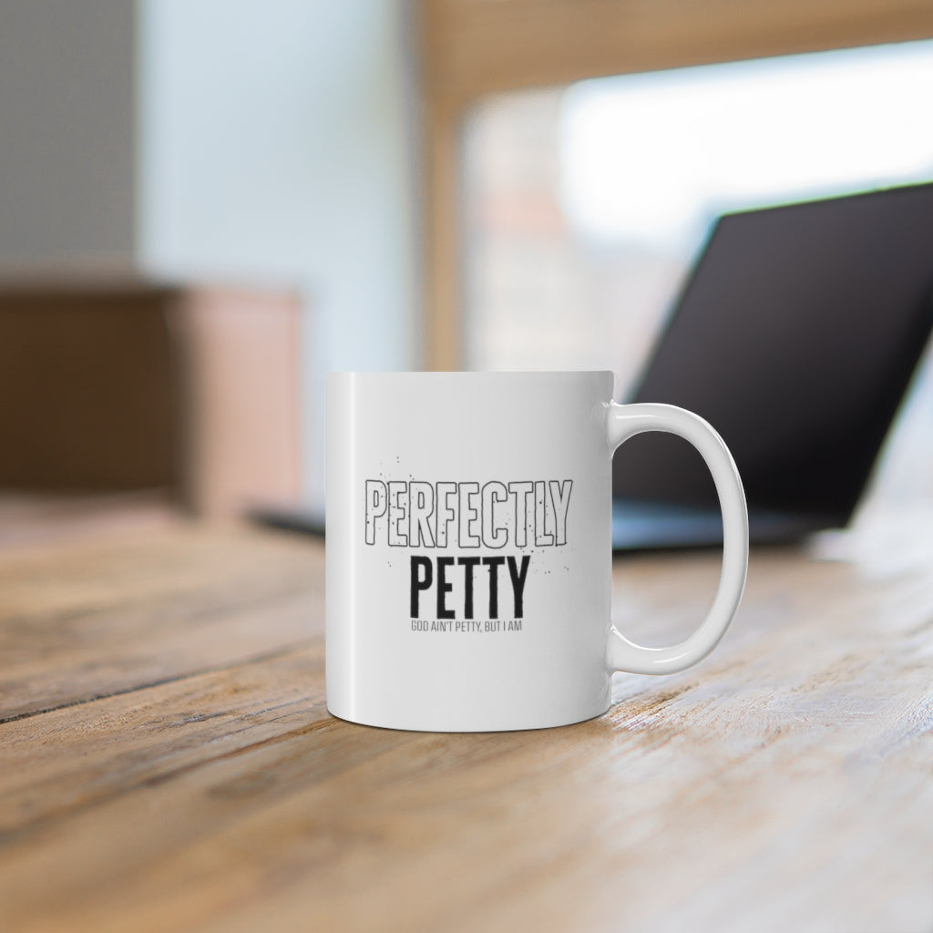 Perfectly Petty Mug 11oz (White/Black)-Mug-The Original God Ain't Petty But I Am