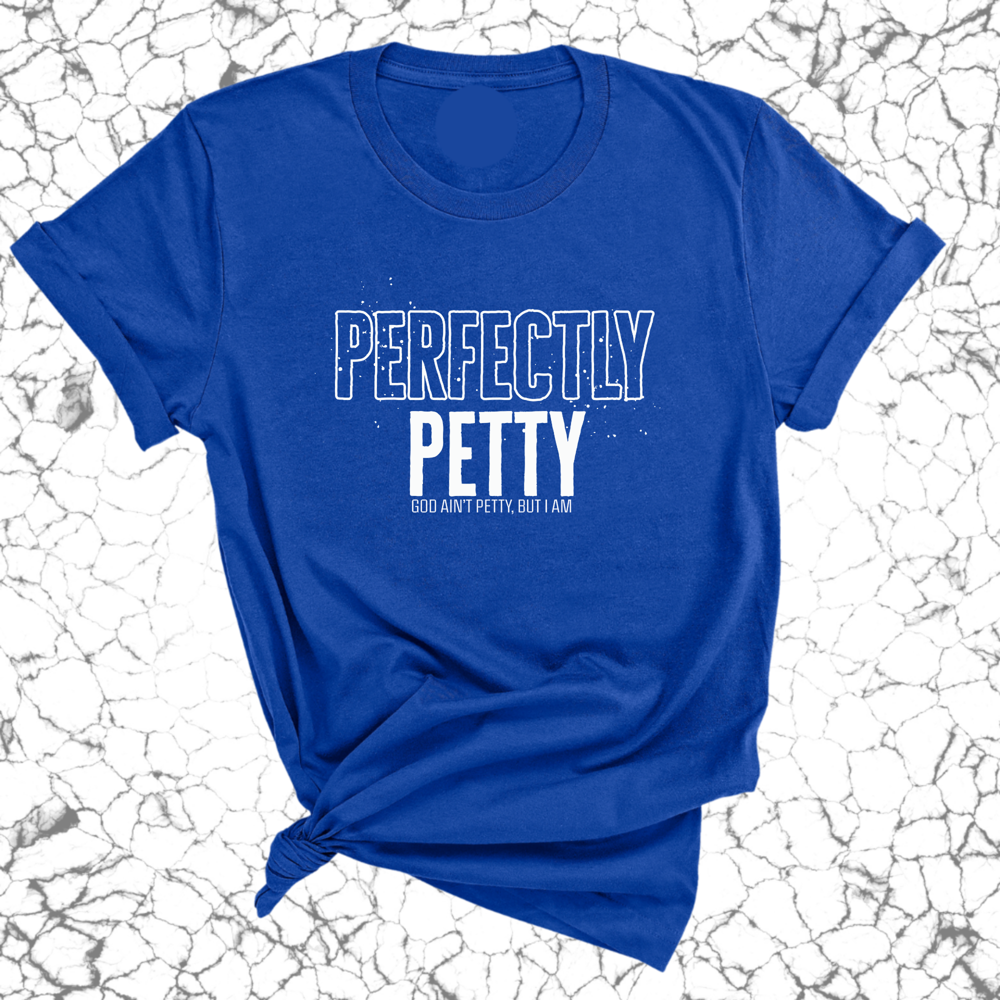 Perfectly Petty Unisex Tee-T-Shirt-The Original God Ain't Petty But I Am