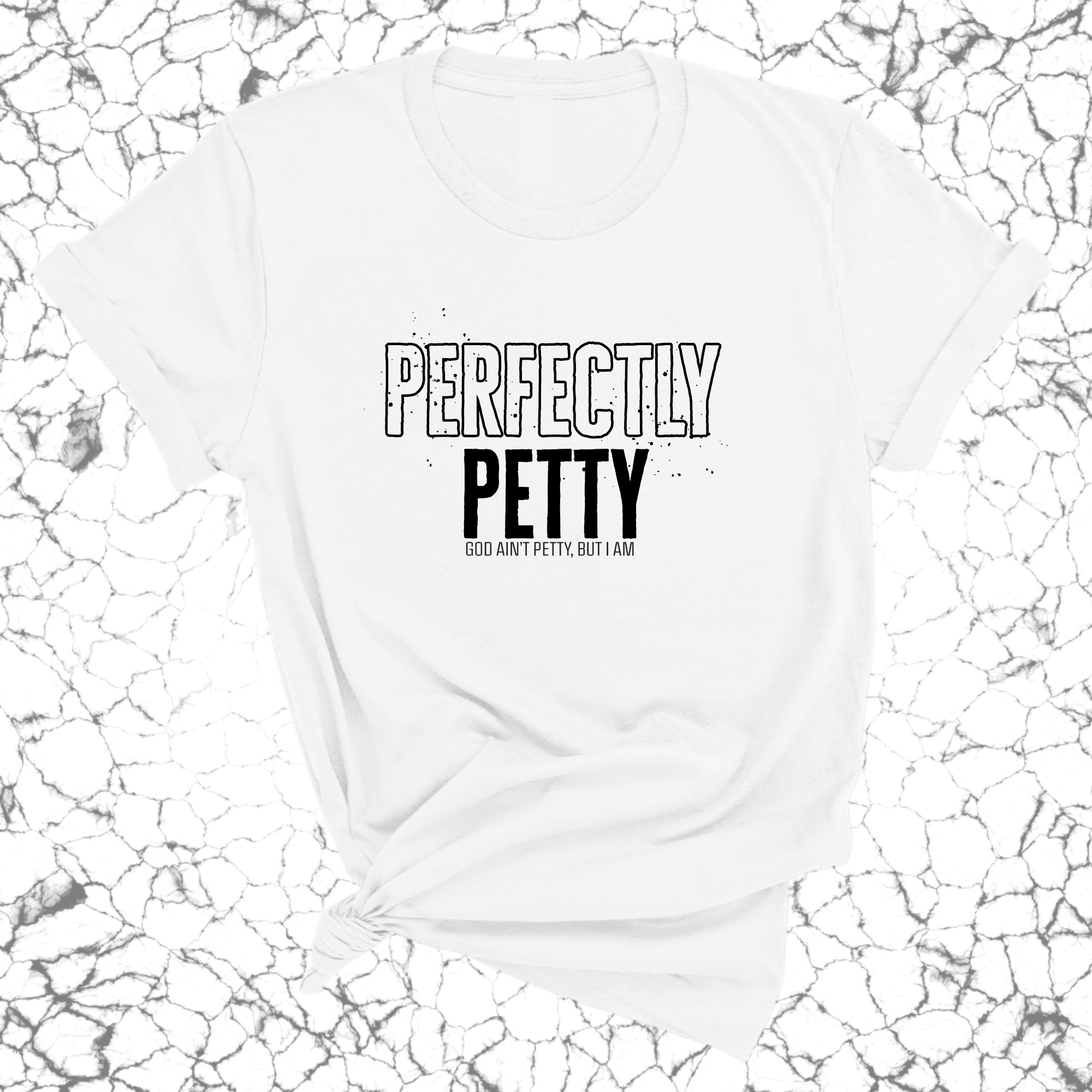 Perfectly Petty Unisex Tee-T-Shirt-The Original God Ain't Petty But I Am