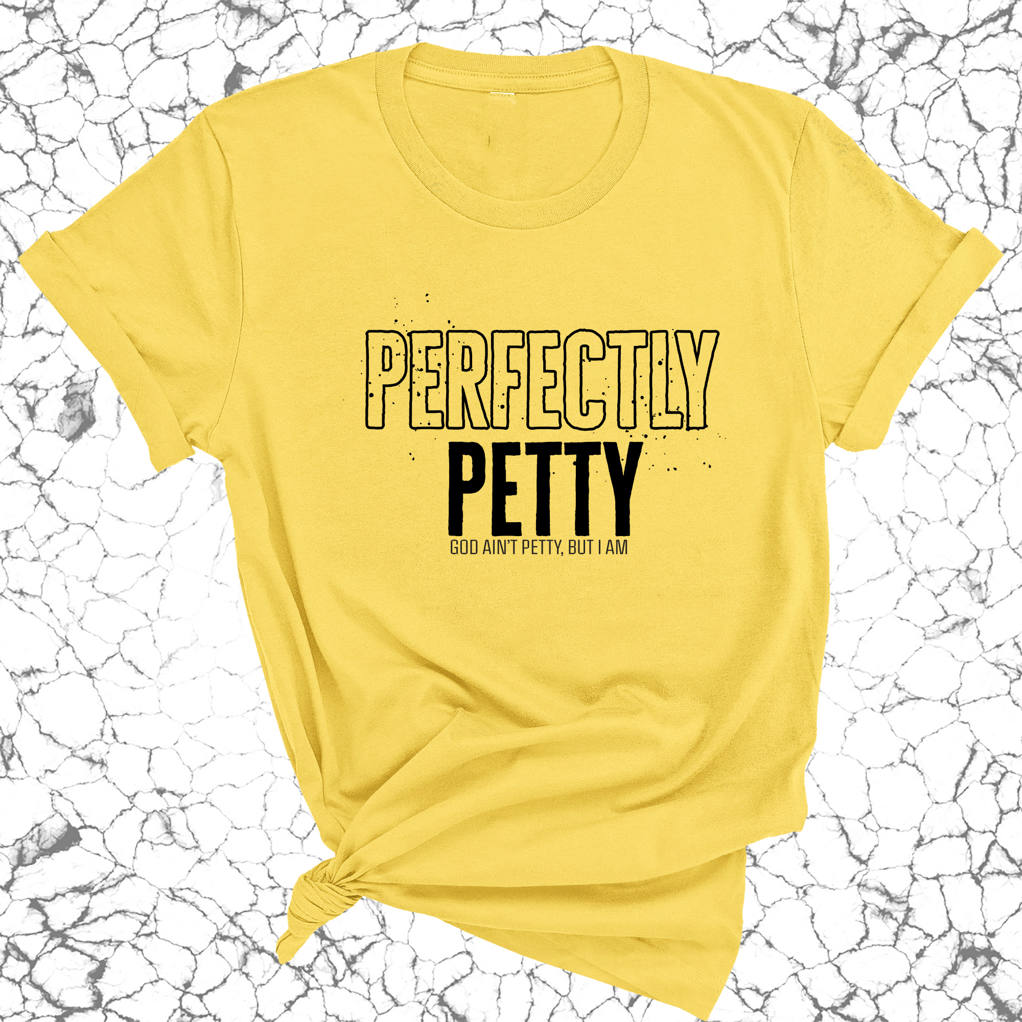 Perfectly Petty Unisex Tee-T-Shirt-The Original God Ain't Petty But I Am