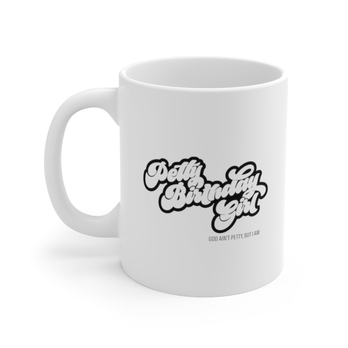 Petty Birthday Girl Mug 11oz (White/Black)-Mug-The Original God Ain't Petty But I Am