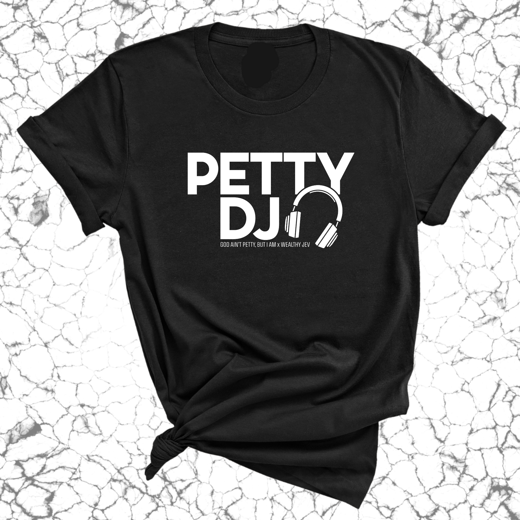 Petty DJ Unisex Tee (God Ain't Petty, but I Am x Wealthy Jev Collab)-T-Shirt-The Original God Ain't Petty But I Am