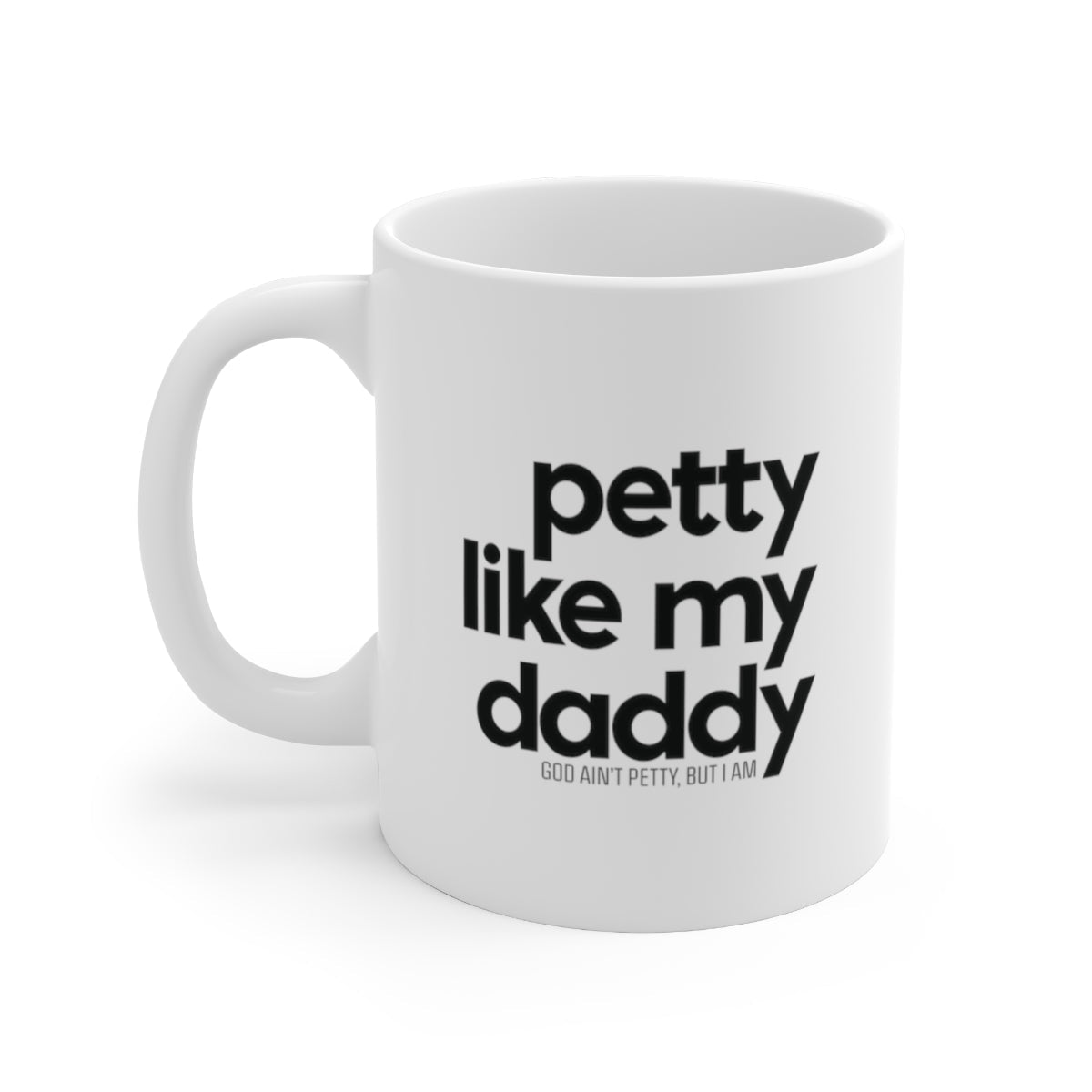 Petty Like my Daddy Mug 11oz (White/Black)-Mug-The Original God Ain't Petty But I Am