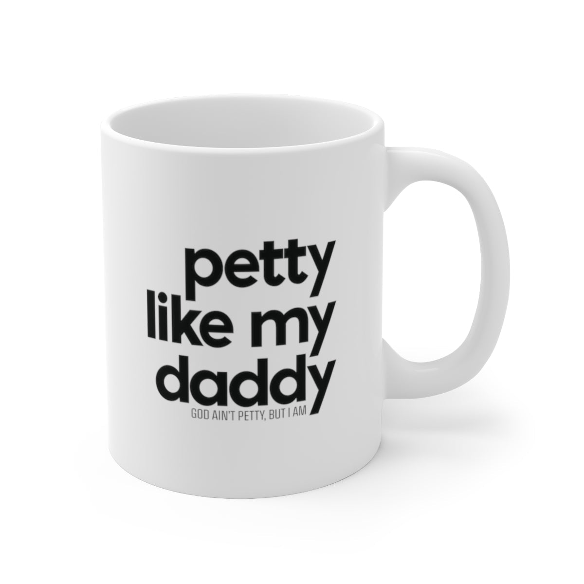 Petty Like my Daddy Mug 11oz (White/Black)-Mug-The Original God Ain't Petty But I Am