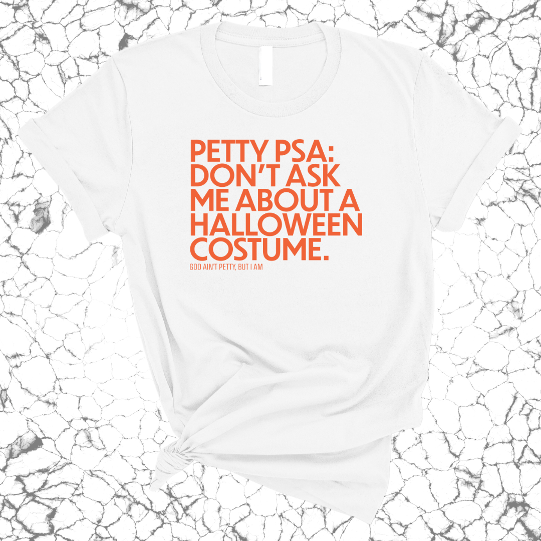 Petty PSA: Don't Ask Me About a Halloween Costume Unisex Tee-T-Shirt-The Original God Ain't Petty But I Am