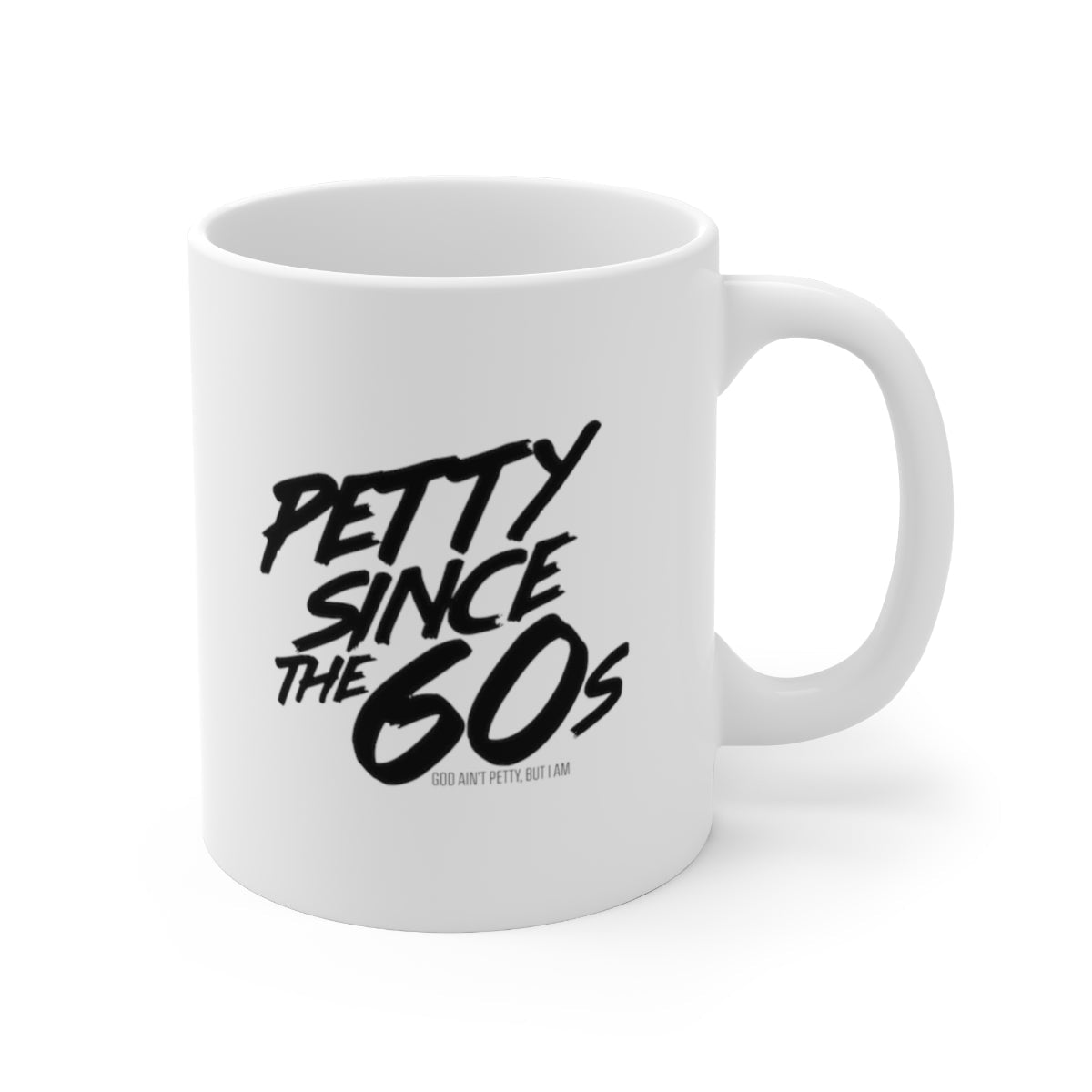 Petty Since the 60s Mug 11oz (White/Black)-Mug-The Original God Ain't Petty But I Am