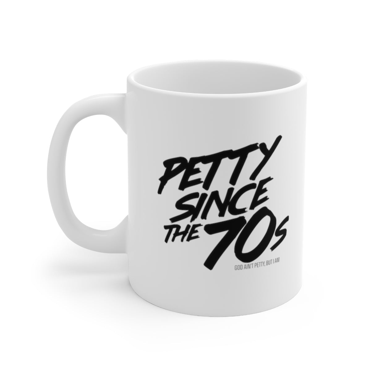 Petty Since the 70s Mug 11oz (White/Black)-Mug-The Original God Ain't Petty But I Am