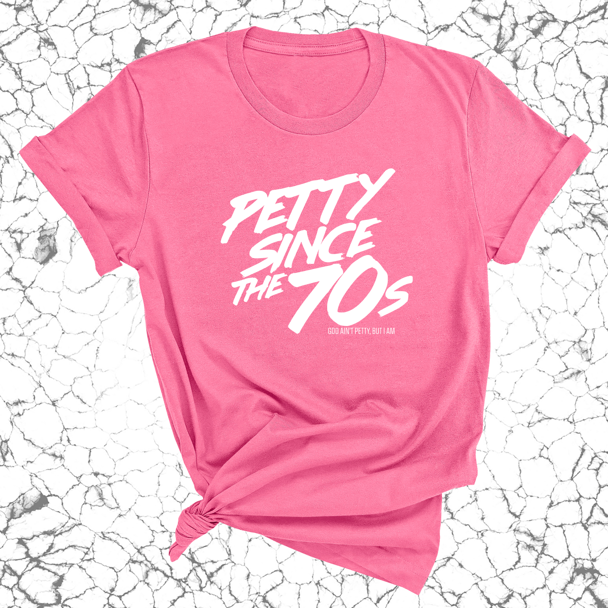 Petty Since the 70s Unisex Tee-T-Shirt-The Original God Ain't Petty But I Am