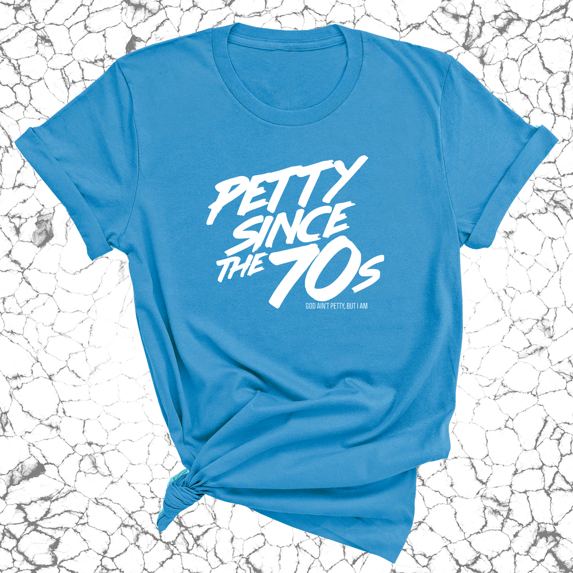 Petty Since the 70s Unisex Tee-T-Shirt-The Original God Ain't Petty But I Am