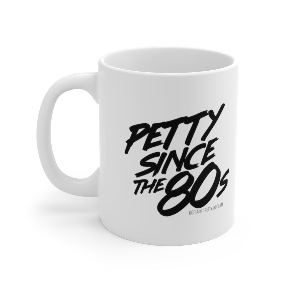 Petty Since the 80s Mug 11oz (White/Black)-Mug-The Original God Ain't Petty But I Am