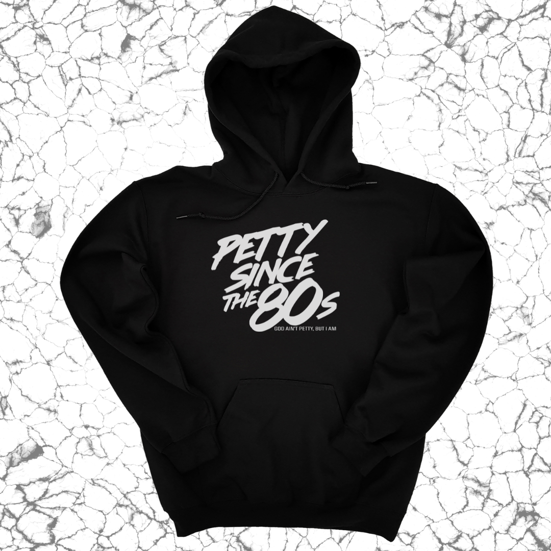 Petty Since the 80s Unisex Hoodie-Hoodie-The Original God Ain't Petty But I Am