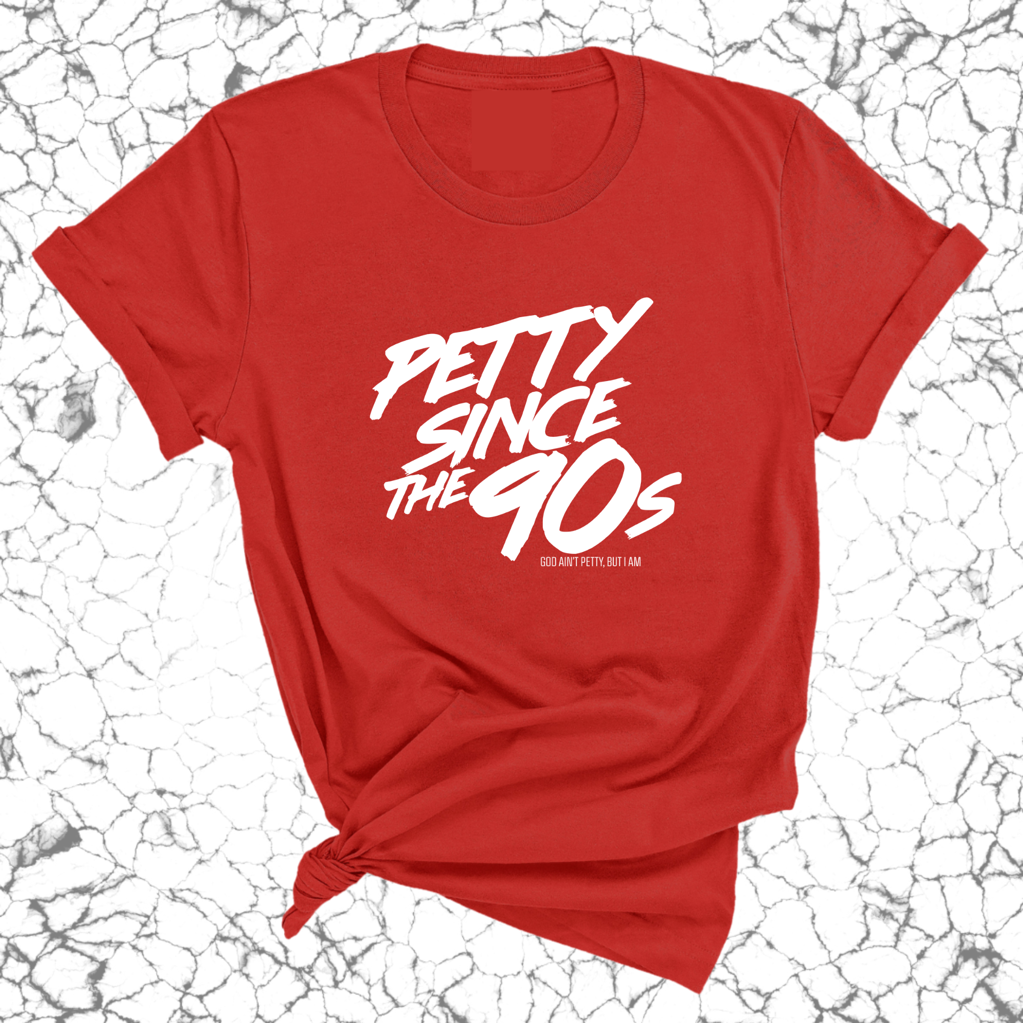 Petty Since the 90s Unisex Tee-T-Shirt-The Original God Ain't Petty But I Am