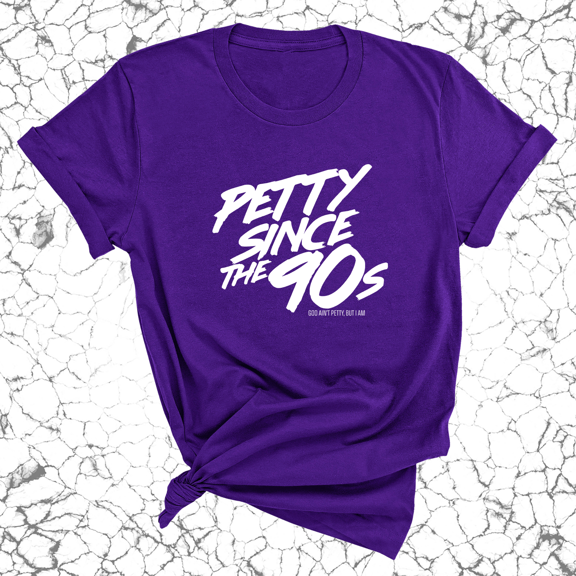 Petty Since the 90s Unisex Tee-T-Shirt-The Original God Ain't Petty But I Am