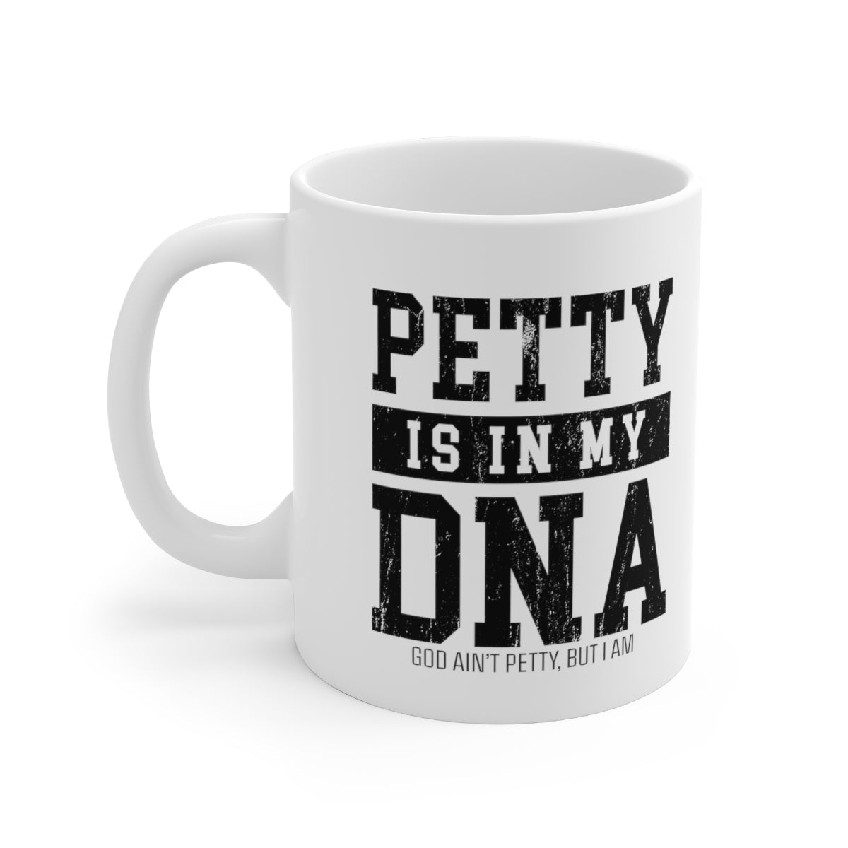 Petty is in my DNA Mug 11oz (White/Black)-Mug-The Original God Ain't Petty But I Am