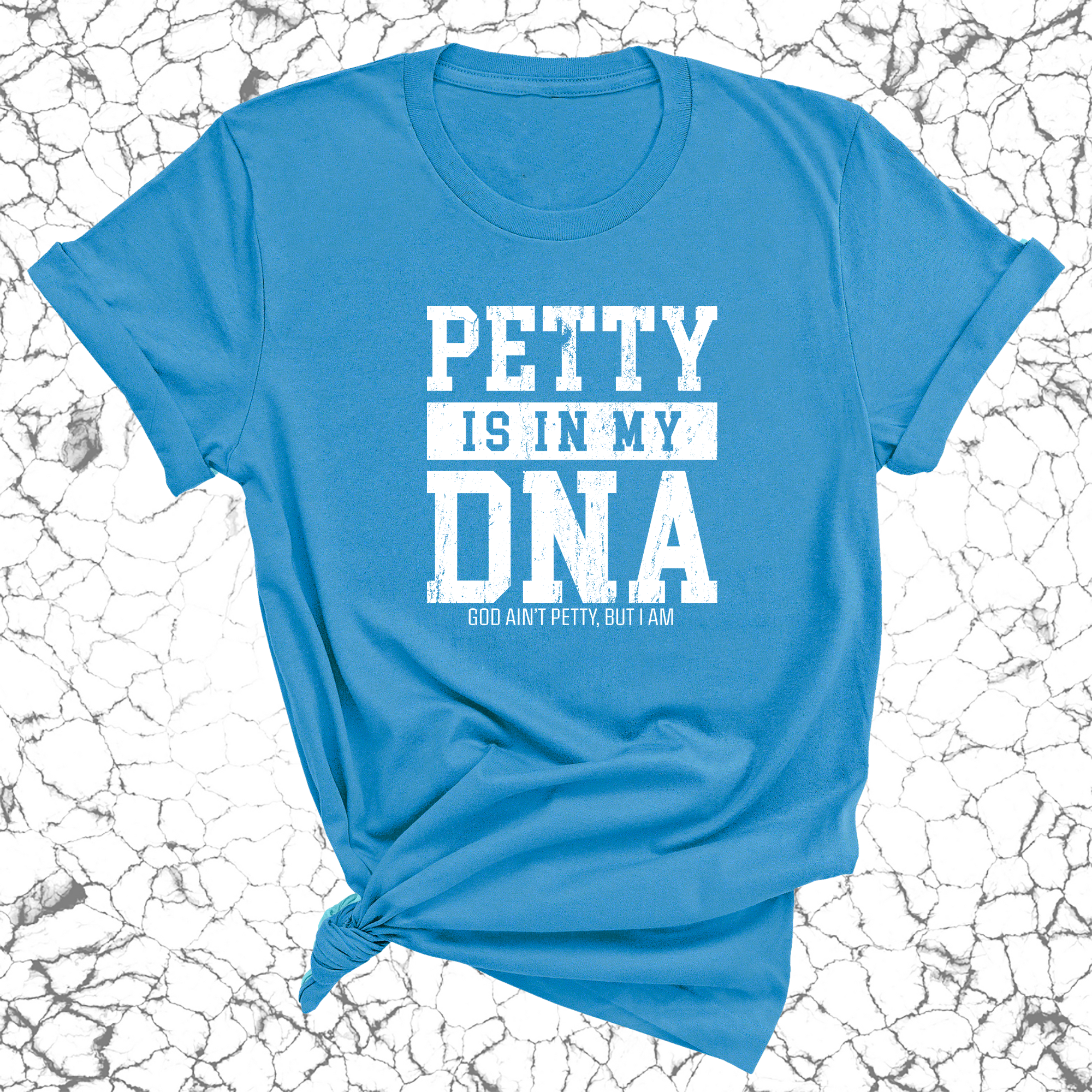 Petty is in my DNA Unisex Tee-T-Shirt-The Original God Ain't Petty But I Am