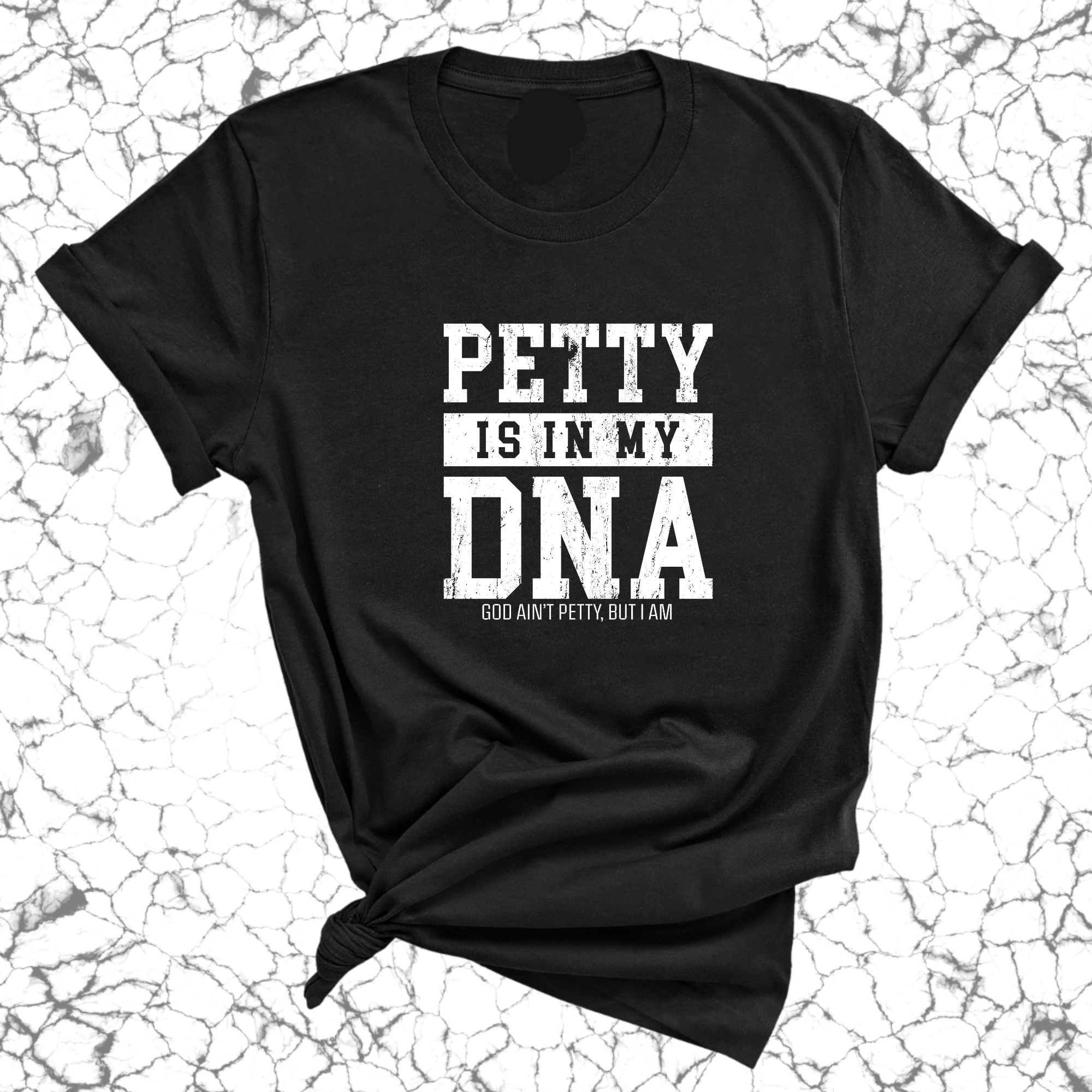 Petty is in my DNA Unisex Tee-T-Shirt-The Original God Ain't Petty But I Am