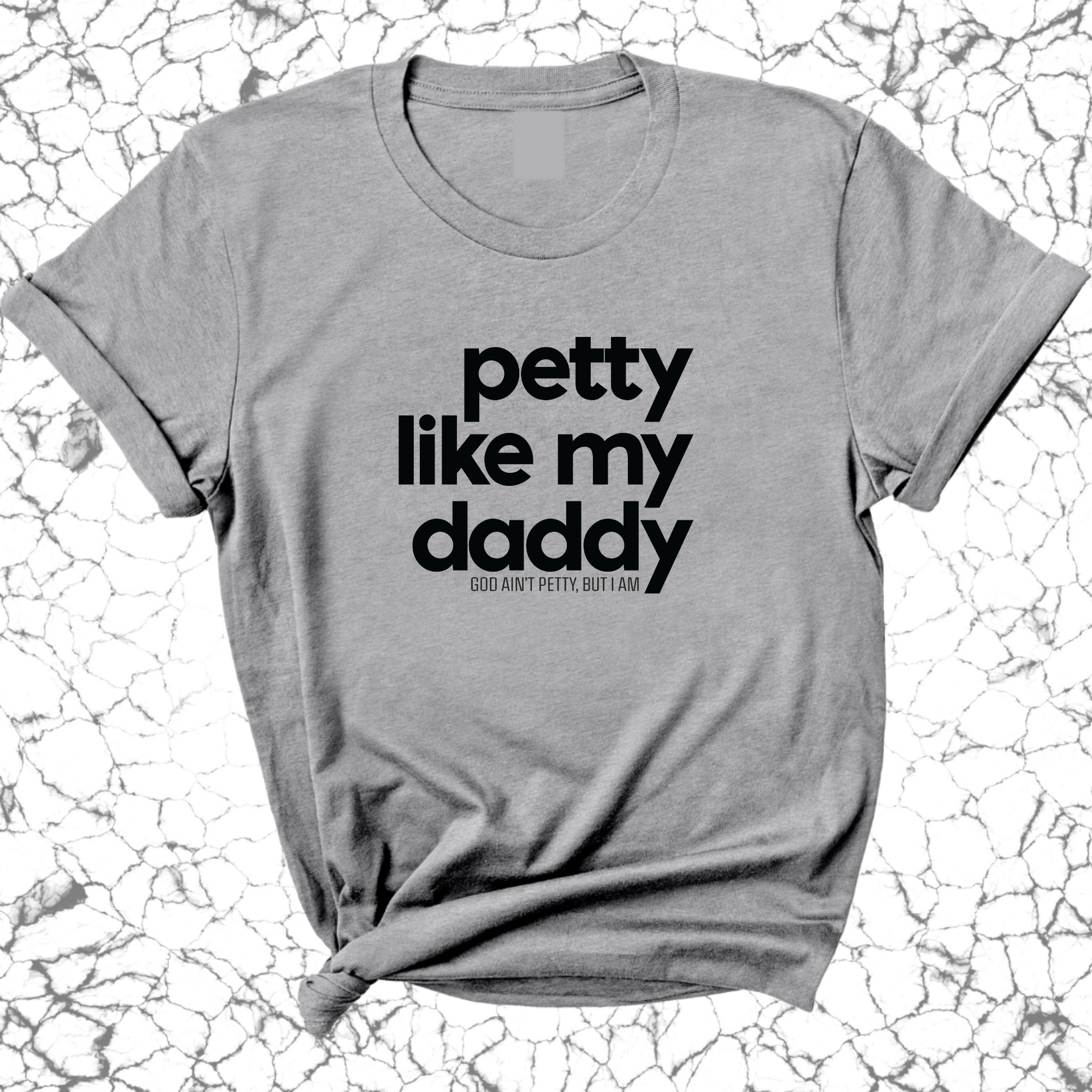 Petty like my Daddy Unisex Tee-T-Shirt-The Original God Ain't Petty But I Am