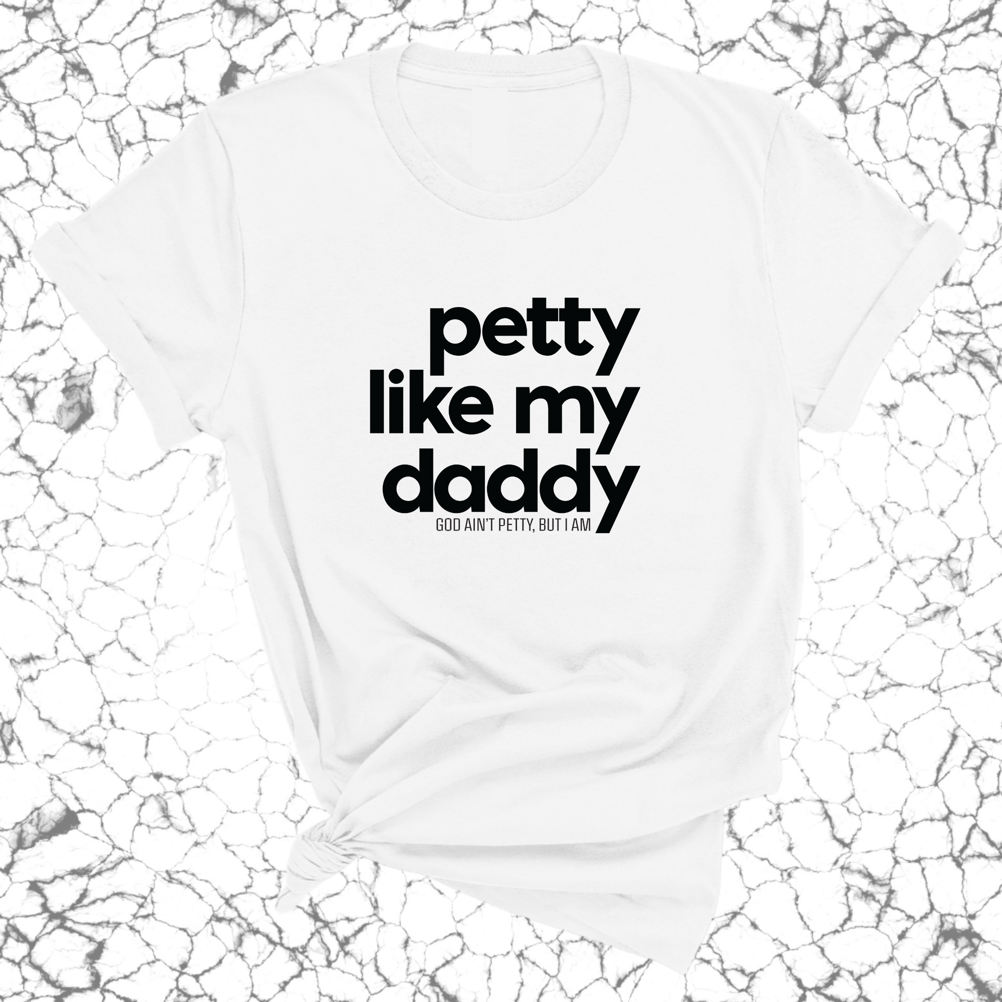 Petty like my Daddy Unisex Tee-T-Shirt-The Original God Ain't Petty But I Am