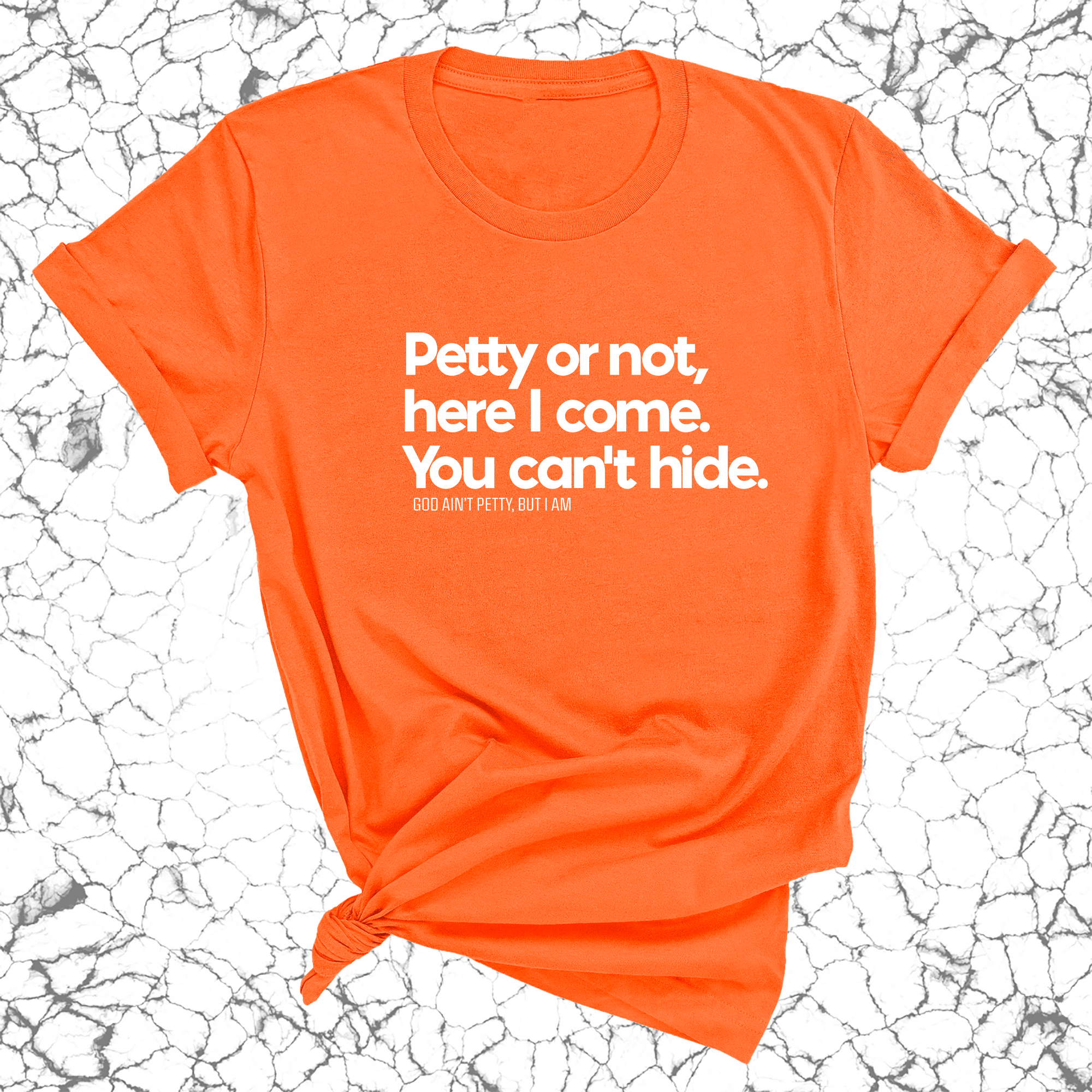 Petty or not here I come. You can't hide Unisex Tee-T-Shirt-The Original God Ain't Petty But I Am