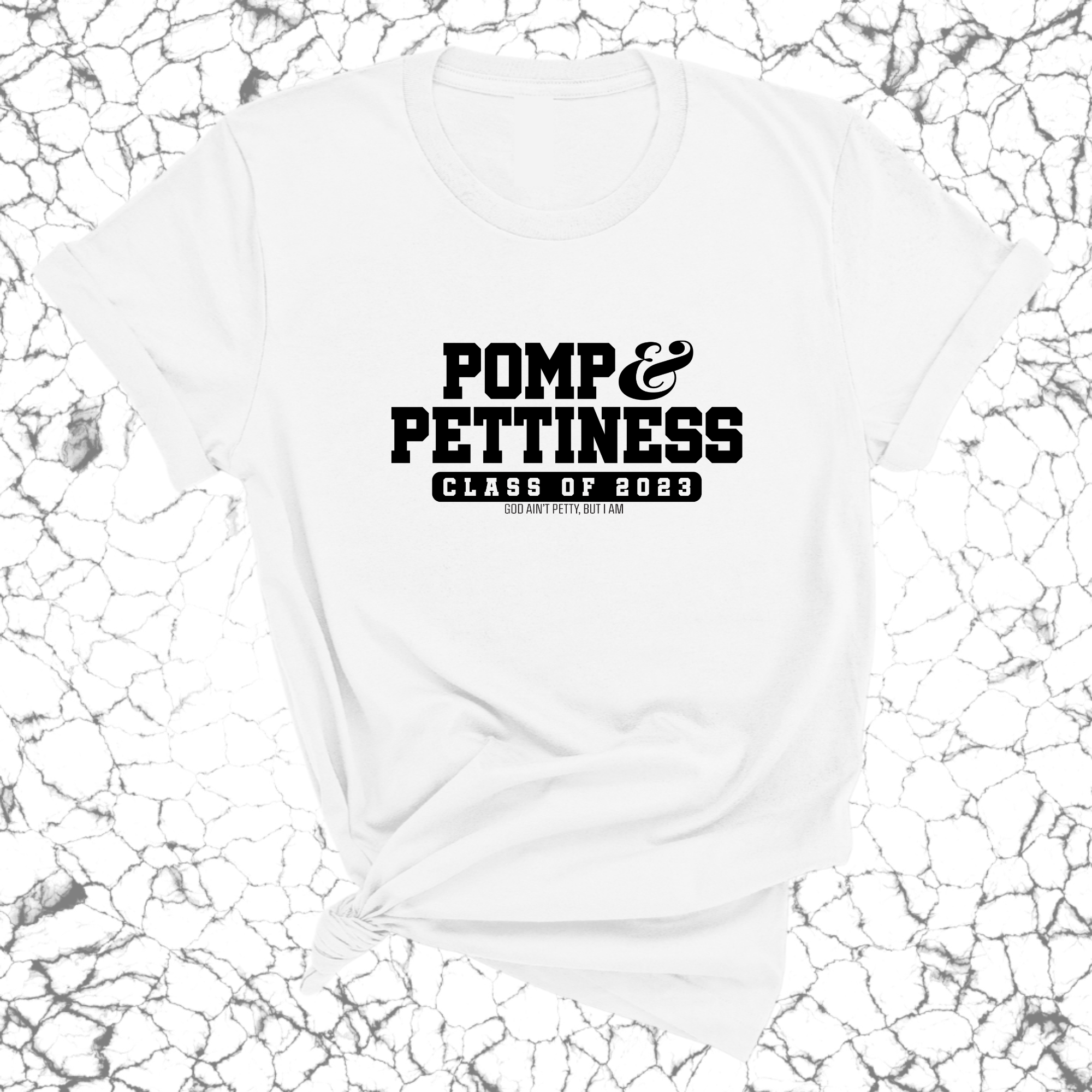 Pomp and Pettiness (Class of 2023) Unisex Tee-T-Shirt-The Original God Ain't Petty But I Am