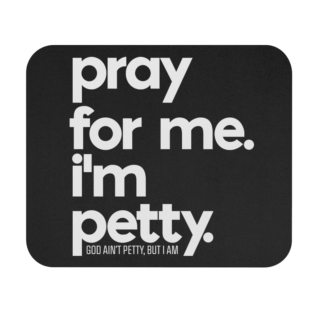 Pray for Me. I'm Petty Mouse Pad (Black/White)-Home Decor-The Original God Ain't Petty But I Am