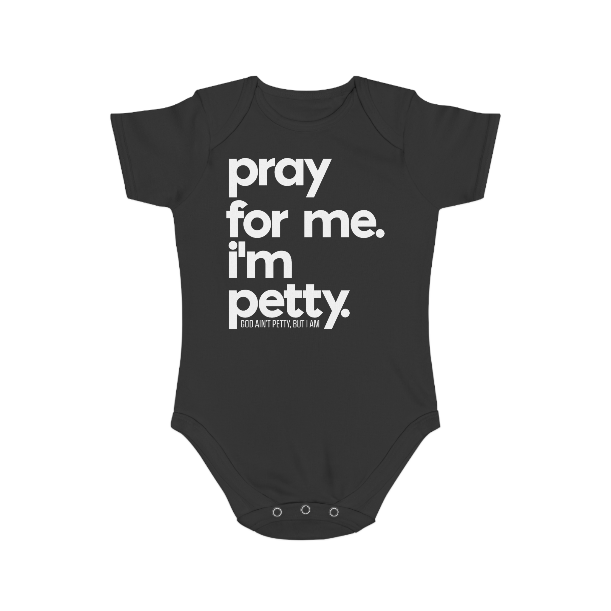 Pray for me. I'm Petty One Piece Newborn Baby Tee-Kids clothes-The Original God Ain't Petty But I Am