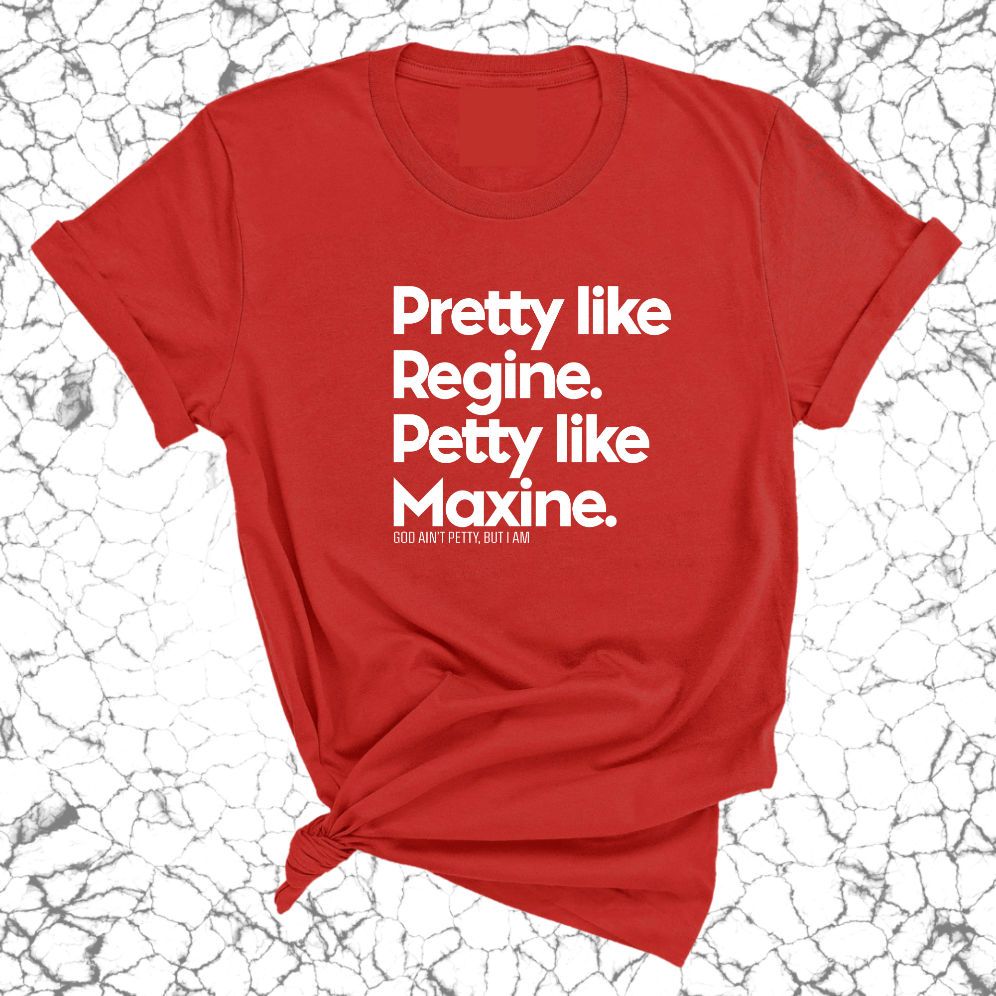 Pretty like Regine. Petty like Maxine Unisex Tee-T-Shirt-The Original God Ain't Petty But I Am