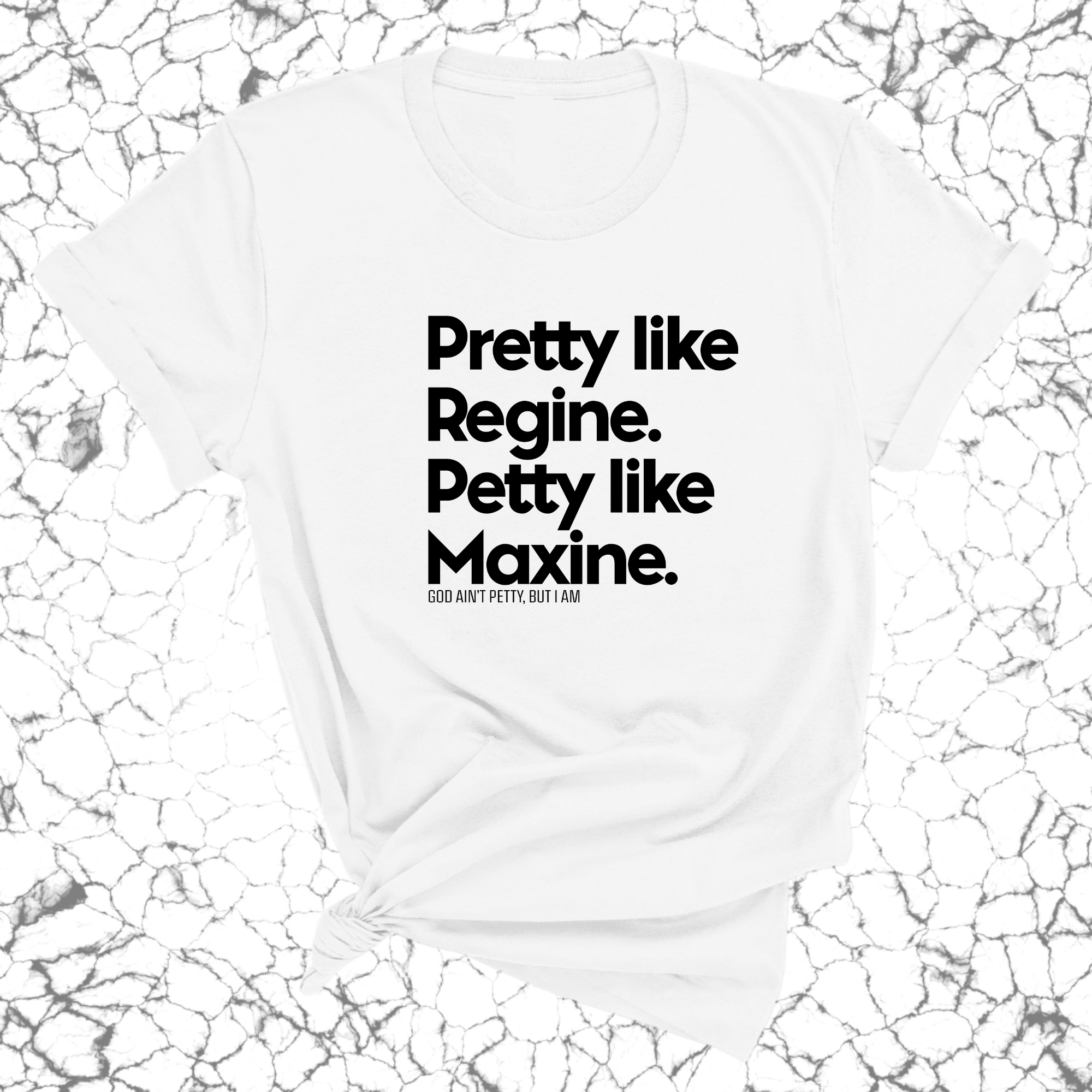 Pretty like Regine. Petty like Maxine Unisex Tee-T-Shirt-The Original God Ain't Petty But I Am