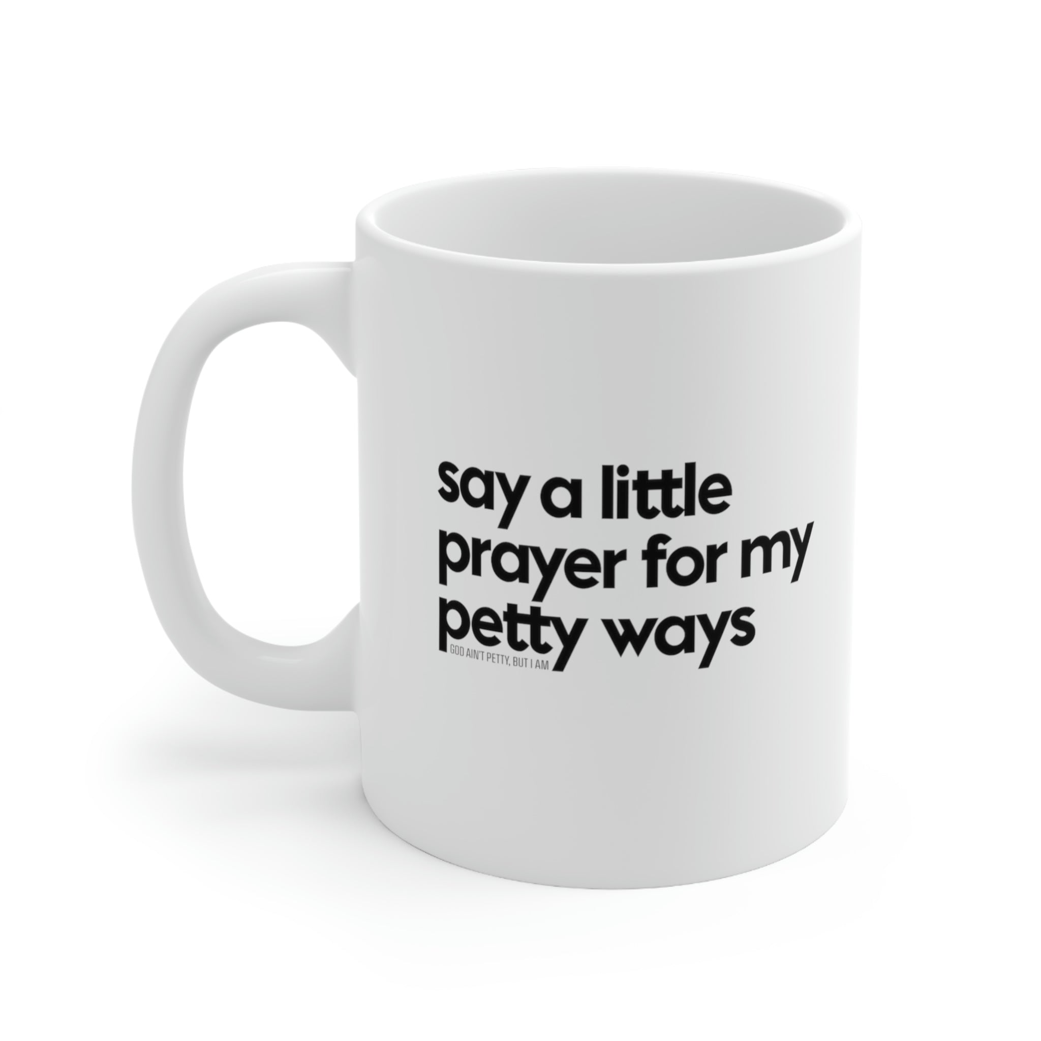 Say a little prayer for my petty ways Mug 11oz (White/Black)-Mug-The Original God Ain't Petty But I Am