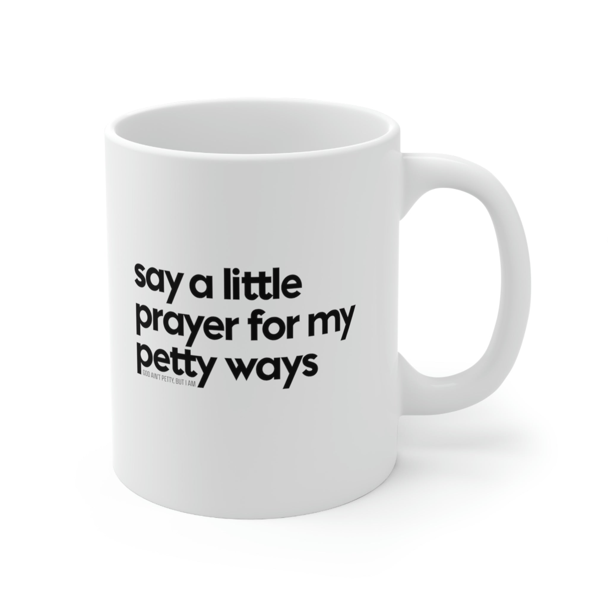 Say a little prayer for my petty ways Mug 11oz (White/Black)-Mug-The Original God Ain't Petty But I Am