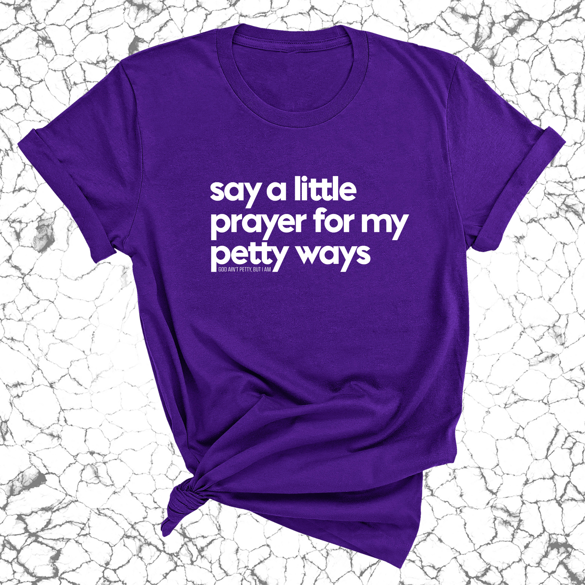 Say a little prayer for my petty ways Unisex Tee-T-Shirt-The Original God Ain't Petty But I Am