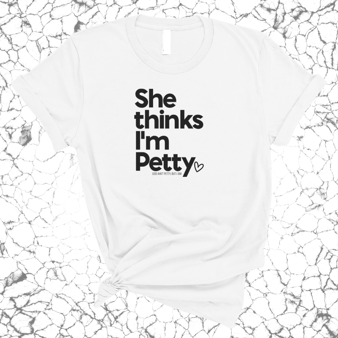 She Thinks I'm Petty Unisex Tee-T-Shirt-The Original God Ain't Petty But I Am