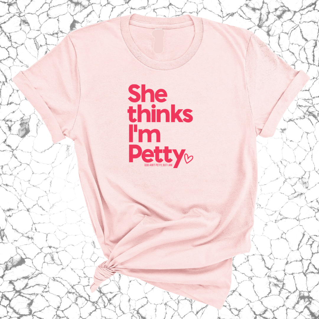 She Thinks I'm Petty Unisex Tee-T-Shirt-The Original God Ain't Petty But I Am