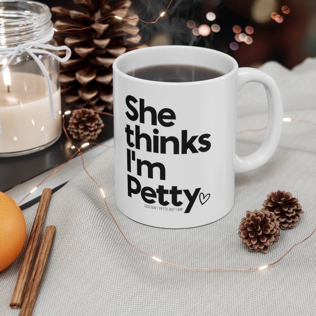 She thinks I'm Petty Mug 11oz (White/Black)-Mug-The Original God Ain't Petty But I Am