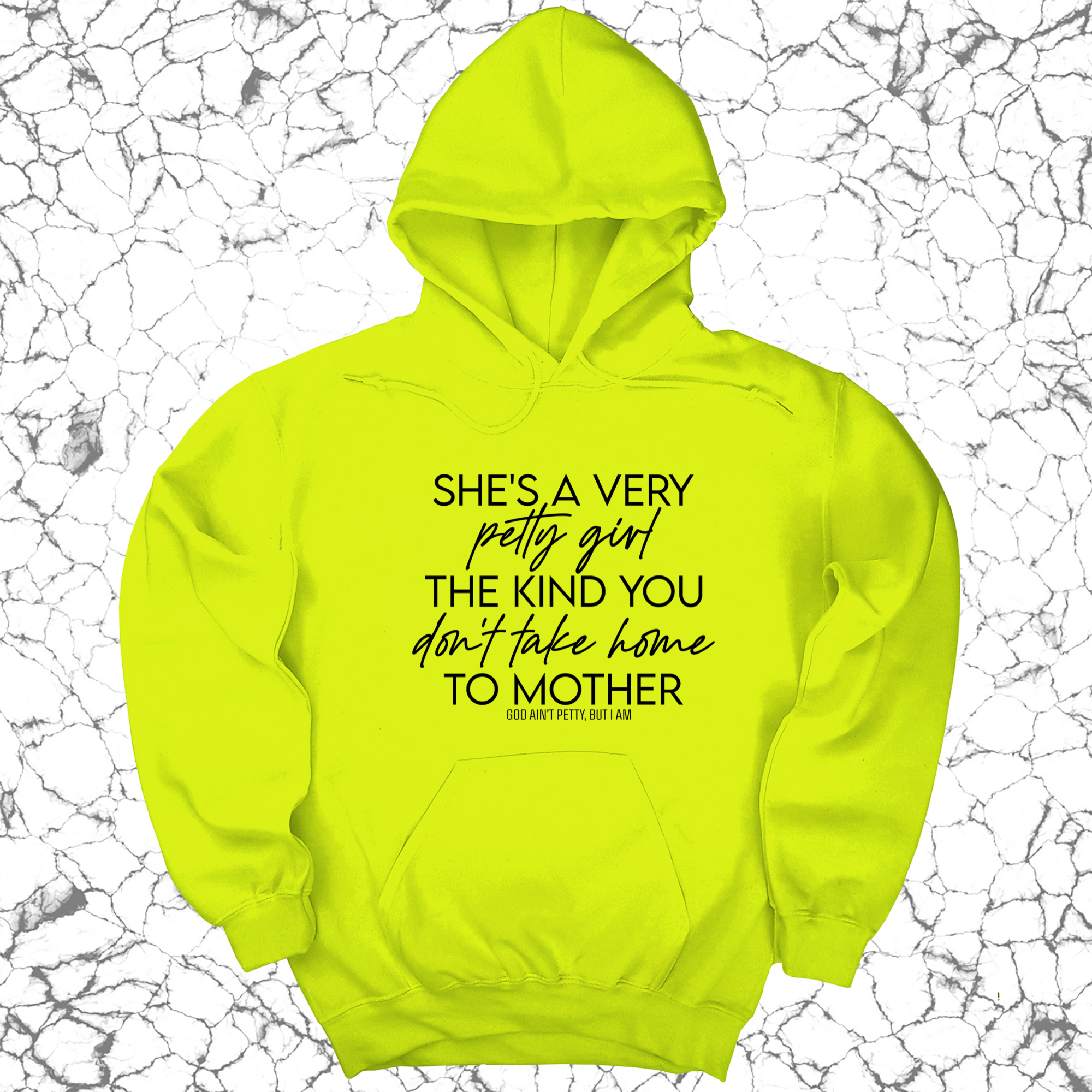 She's a very petty girl the kind you don't take home to mother Unisex Hoodie-Hoodie-The Original God Ain't Petty But I Am