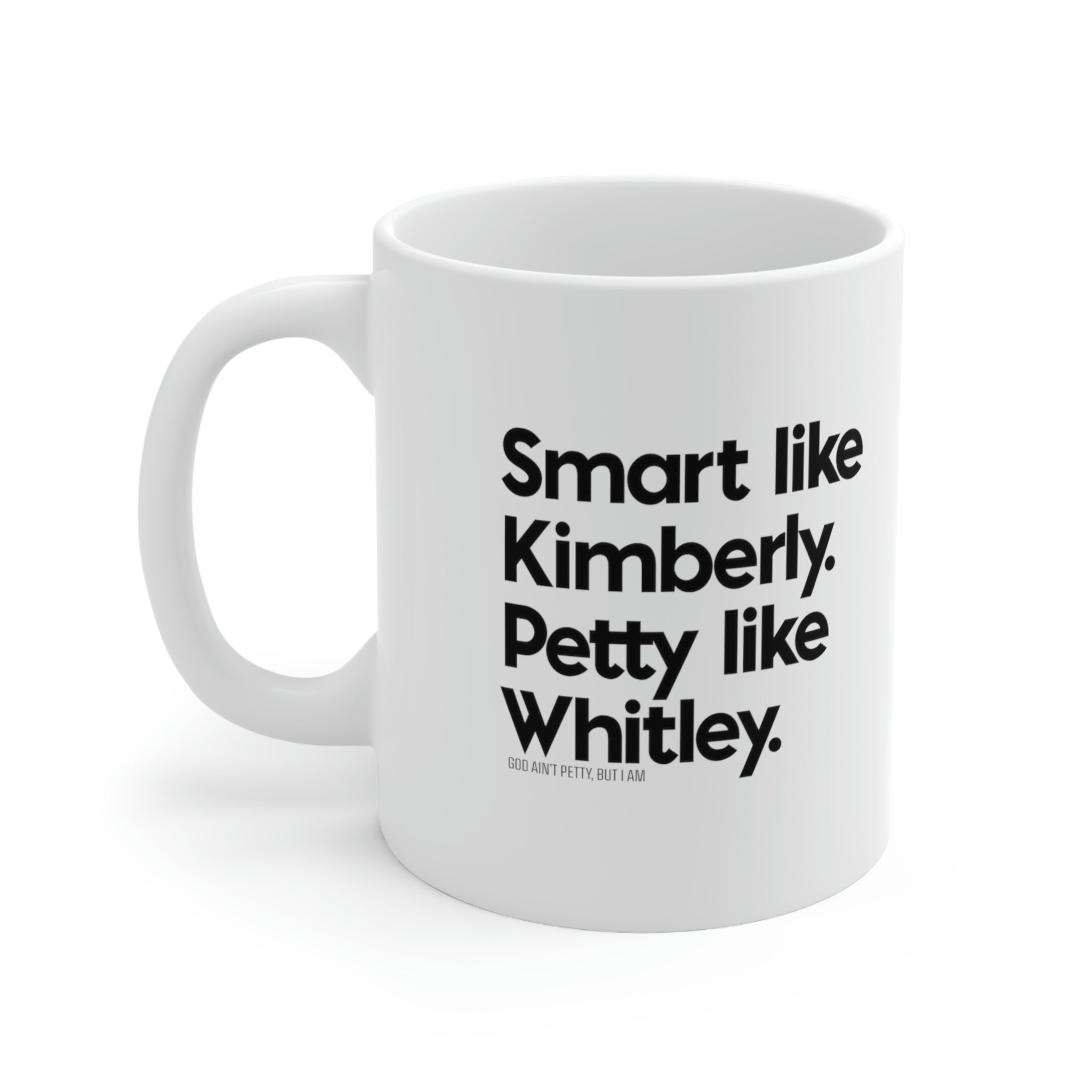 Smart like Kimberly. Petty Like Whitley Mug 11oz (White/Black)-Mug-The Original God Ain't Petty But I Am