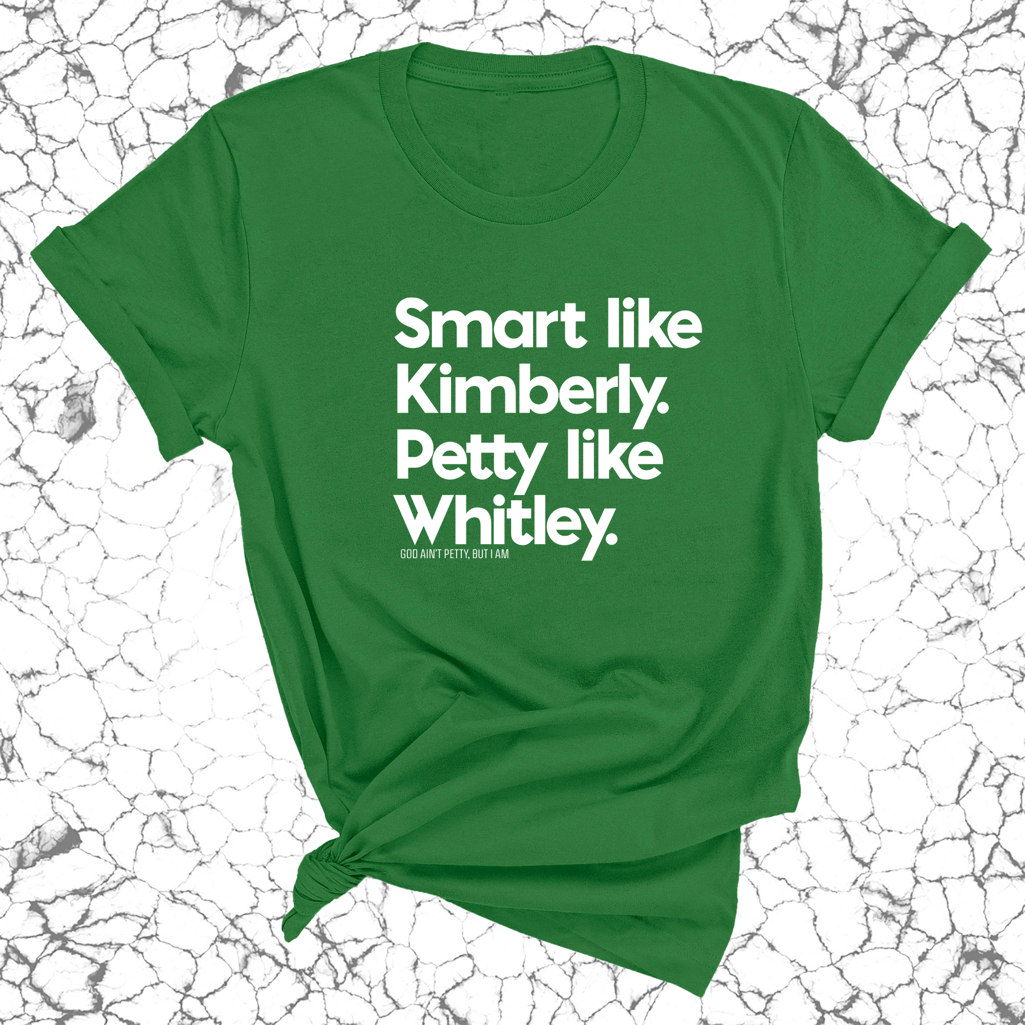 Smart like Kimberly. Petty like Whitley Unisex Tee-T-Shirt-The Original God Ain't Petty But I Am