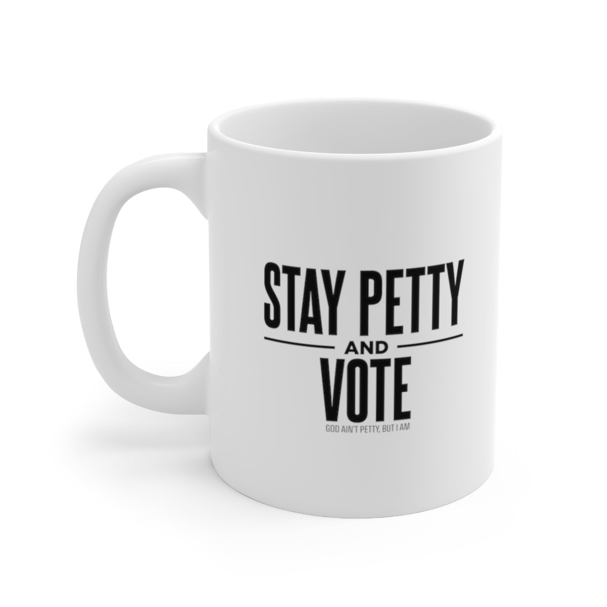 Stay Petty and Vote Mug 11oz (White/Black)-Mug-The Original God Ain't Petty But I Am