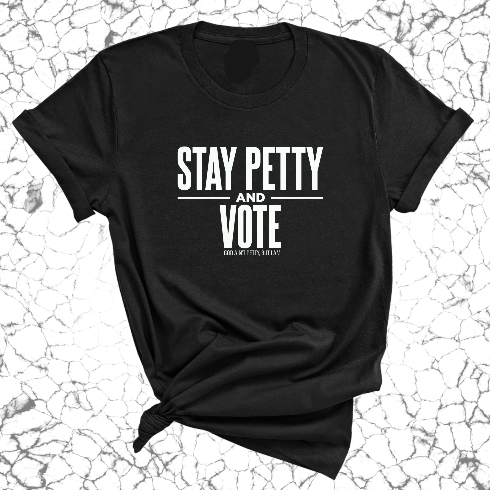 Stay Petty and Vote Unisex Tee-T-Shirt-The Original God Ain't Petty But I Am