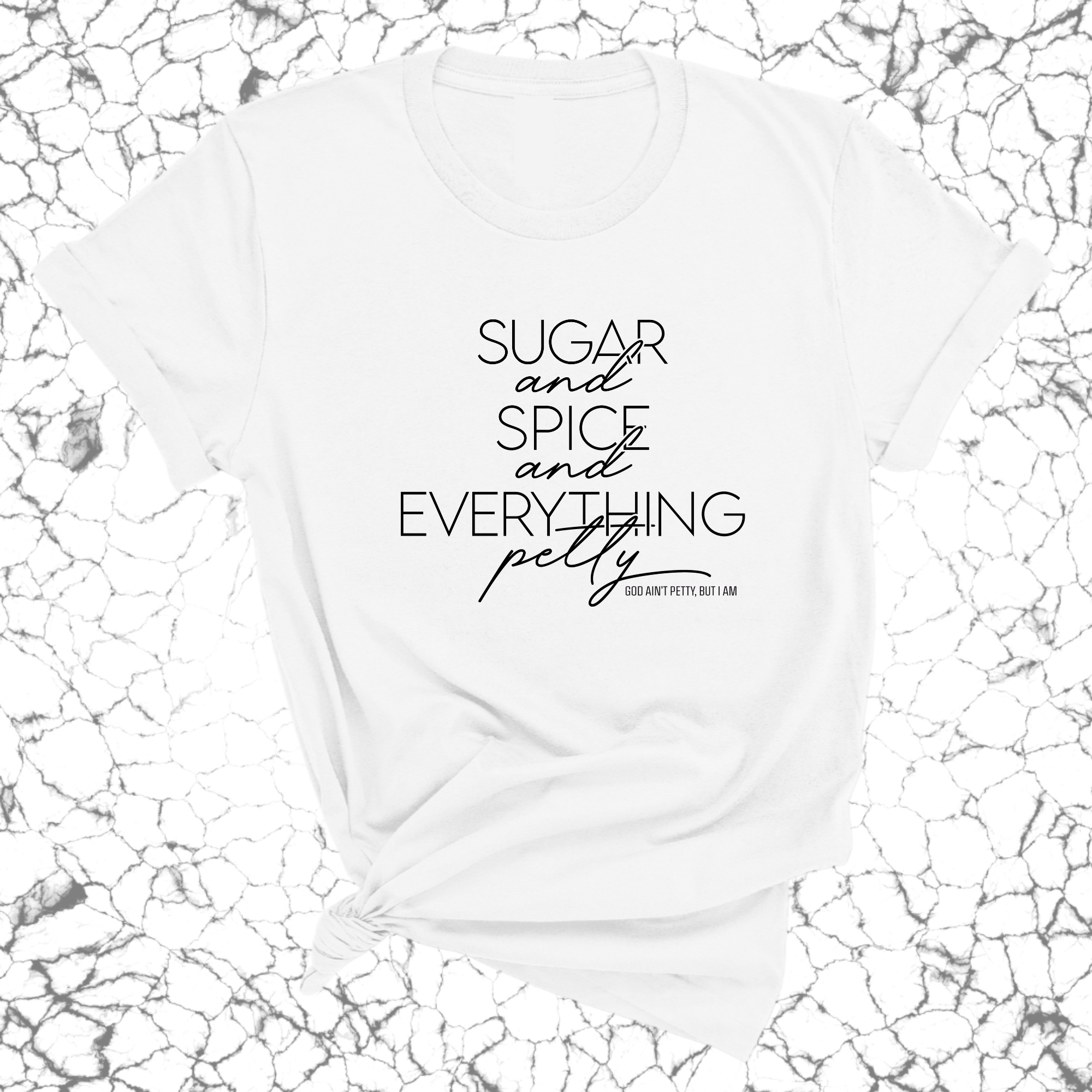 Sugar and Spice and Everything petty Unisex Tee-T-Shirt-The Original God Ain't Petty But I Am