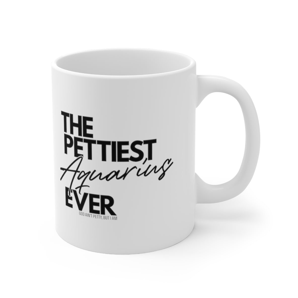 The Pettiest Aquarius Ever Mug 11oz (White/Black)-Mug-The Original God Ain't Petty But I Am