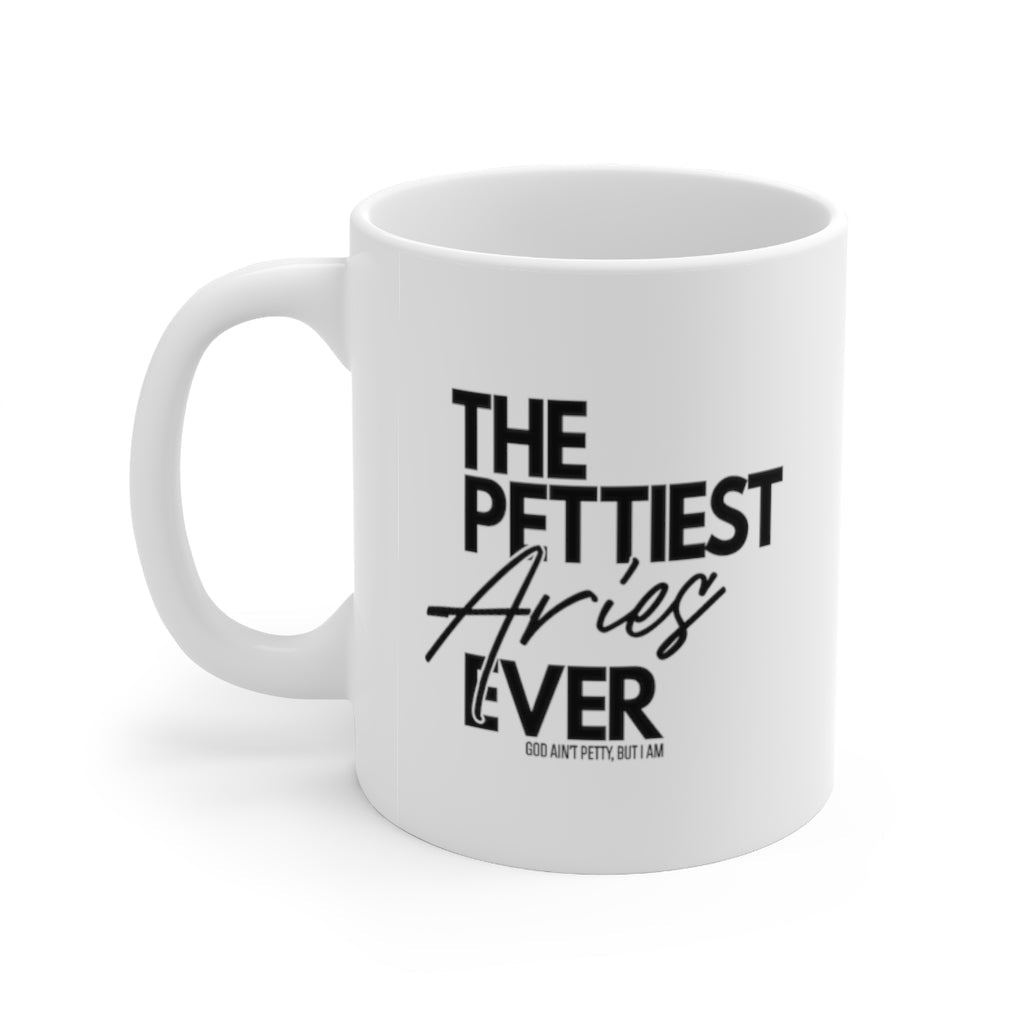 The Pettiest Aries Ever Mug 11oz (White/Black)-Mug-The Original God Ain't Petty But I Am