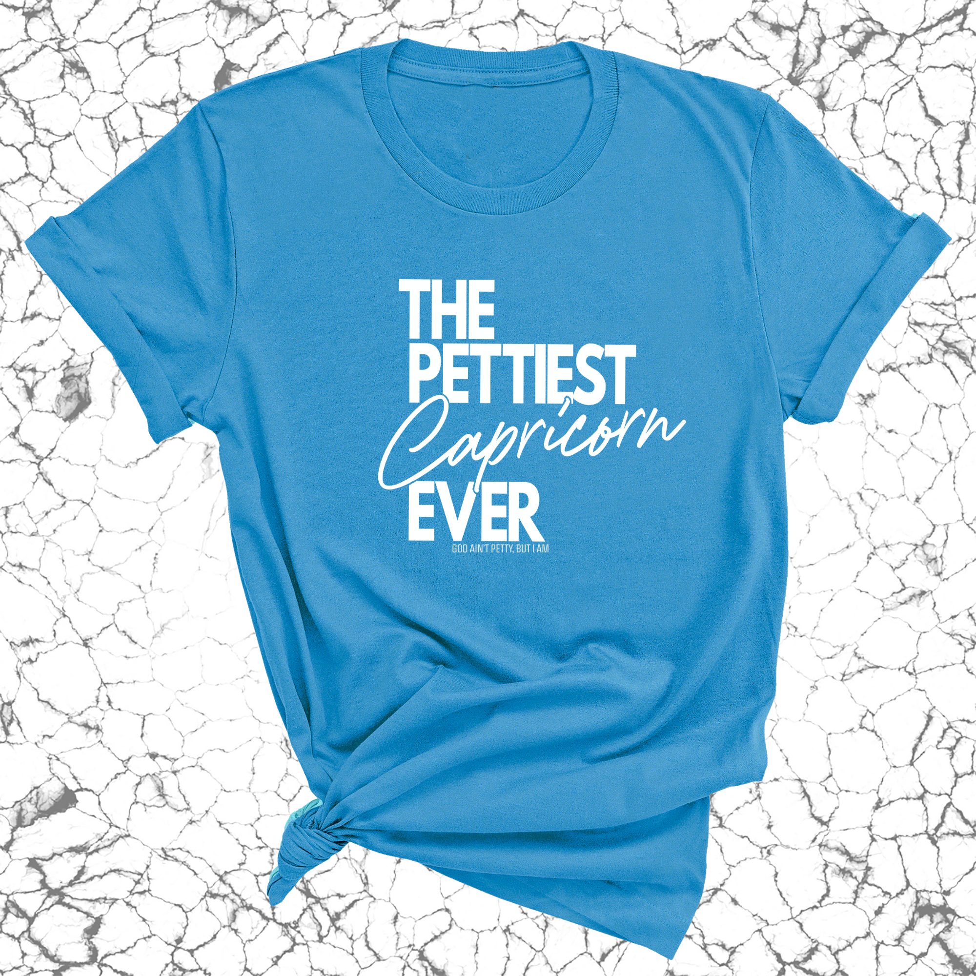 The Pettiest Capricorn Ever Unisex Tee-T-Shirt-The Original God Ain't Petty But I Am